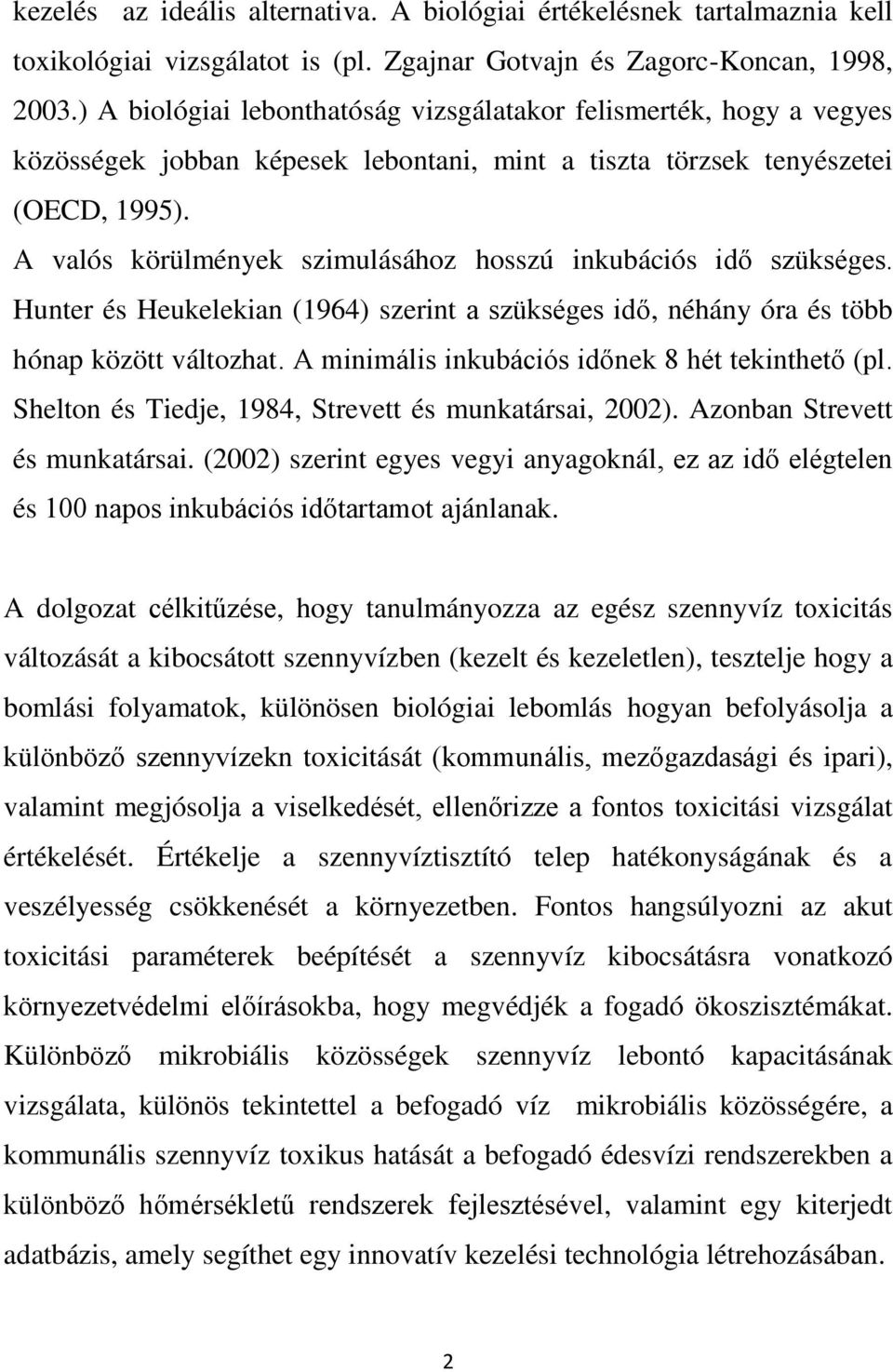 A valós körülmények szimulásához hosszú inkubációs idő szükséges. Hunter és Heukelekian (1964) szerint a szükséges idő, néhány óra és több hónap között változhat.