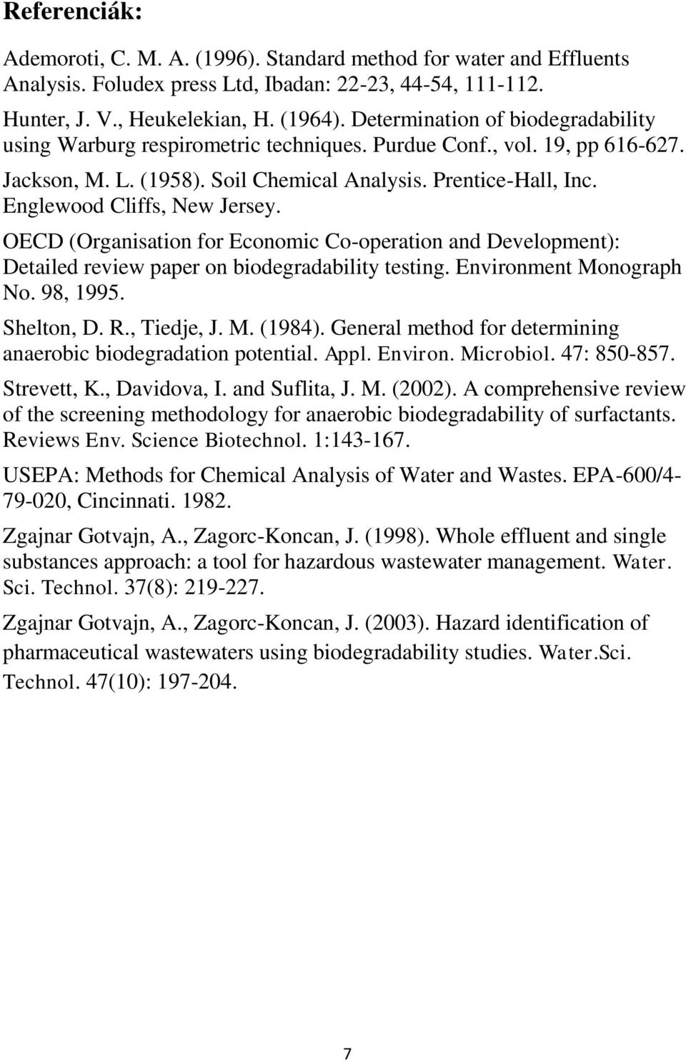 Englewood Cliffs, New Jersey. OECD (Organisation for Economic Co-operation and Development): Detailed review paper on biodegradability testing. Environment Monograph No. 98, 1995. Shelton, D. R.