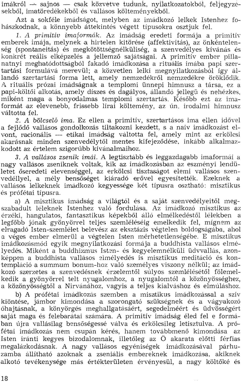 Az imádság eredeti formája a primitív emberek imája, melynek a hirtelen kitörése (affektivitás), az önkéntelenség (spontaneitás) és megkötöttségnélküliség, a szenvedélyes kívánás és konkrét reális