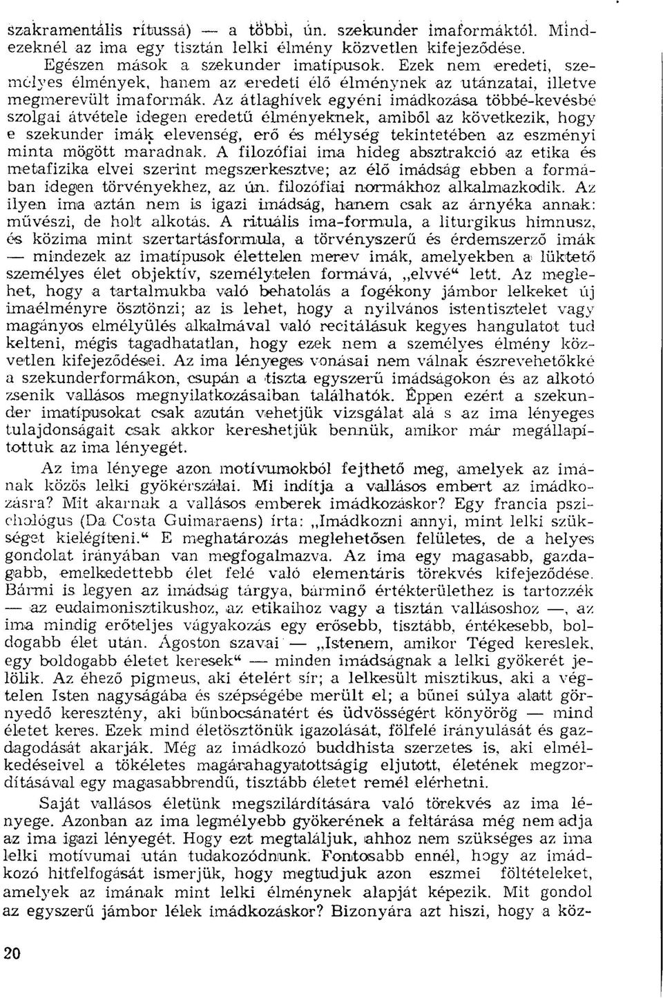 Az átlaghívek egyéni imádkozása többé-kevésbé szolgai átvétele idegen eredetű élményeknek, amiből az következik, hogy e szekunder imák elevenség, erő és mélység tekintetében az eszményi minta mögött