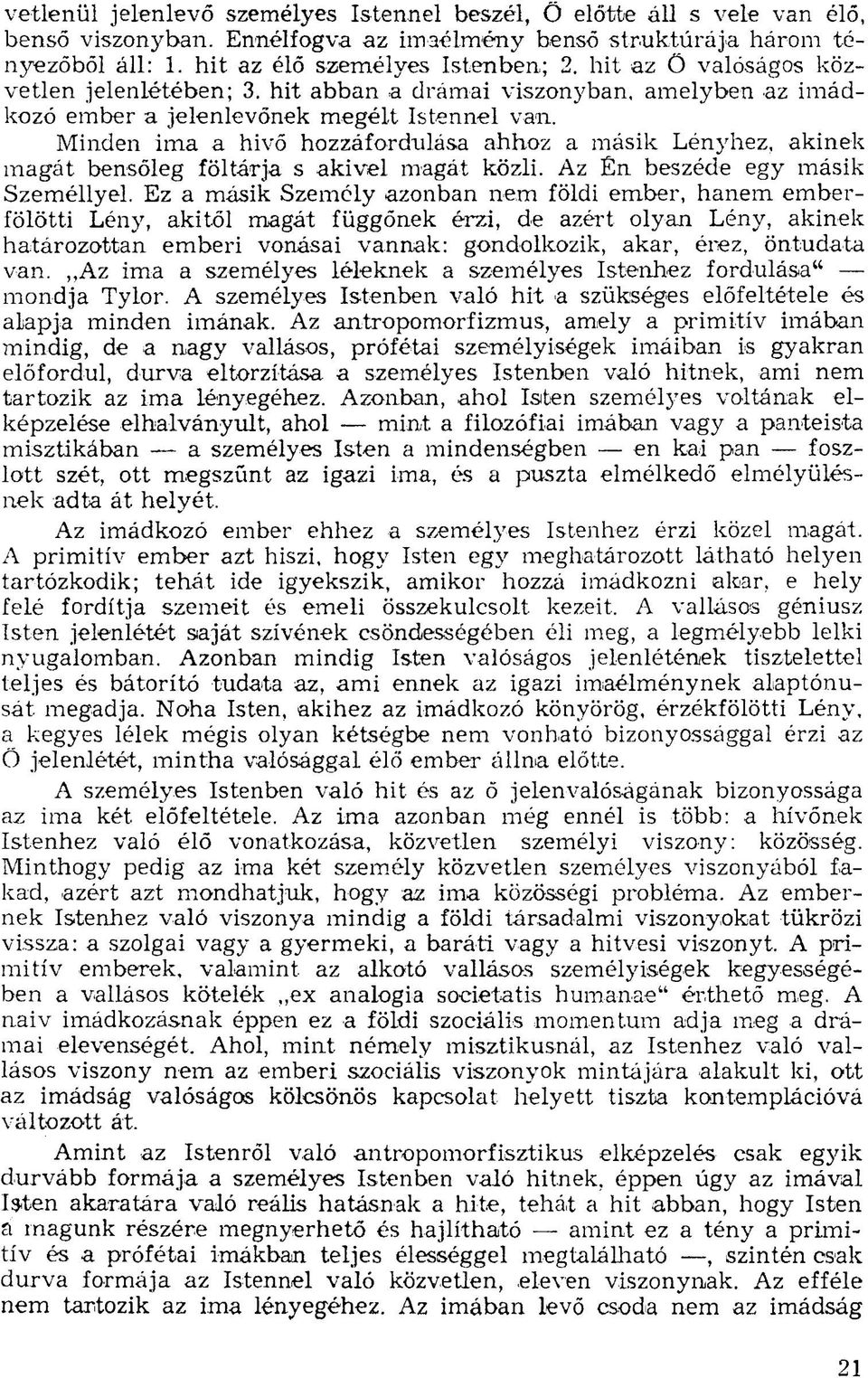 Minden ima a hivő hozzáfordulása ahhoz a másik Lényhez, akinek magát bensőleg föltárja s akivel magát közli. Az Én beszéde egy másik Személlyel.