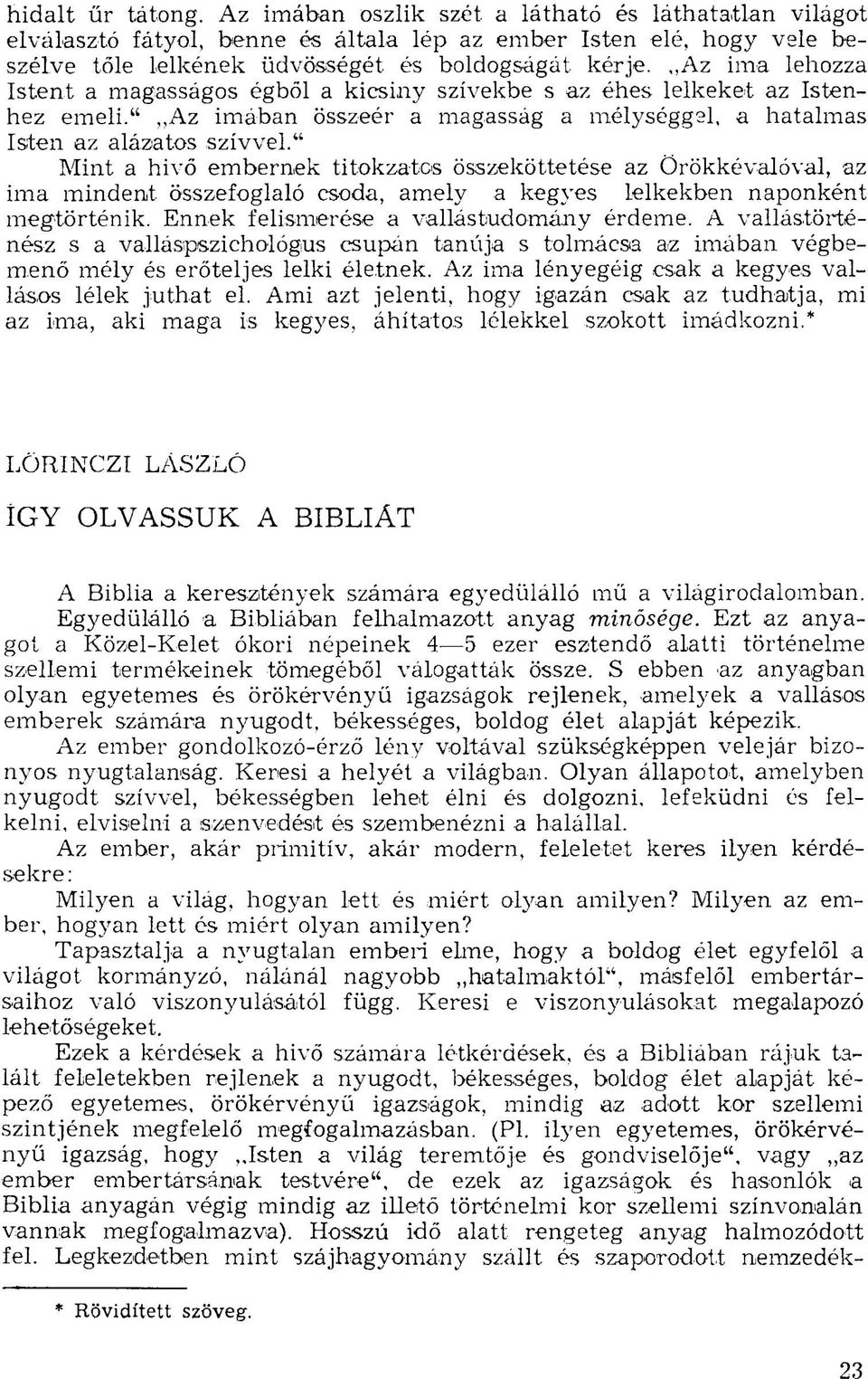 " Mint a hivő embernek titokzatos összeköttetése az Örökkévalóval, az ima mindent összefoglaló csoda, amely a kegyes lelkekben naponként megtörténik. Ennek felismerése a vallástudomány érdeme.