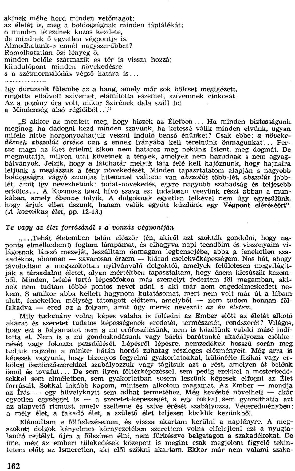 .. így duruzsolt fülembe az a hang, amely már sok bölcset megigézett, ringatta elbűvölt szívemet, elámította eszemet. szívomnek cinkosat.