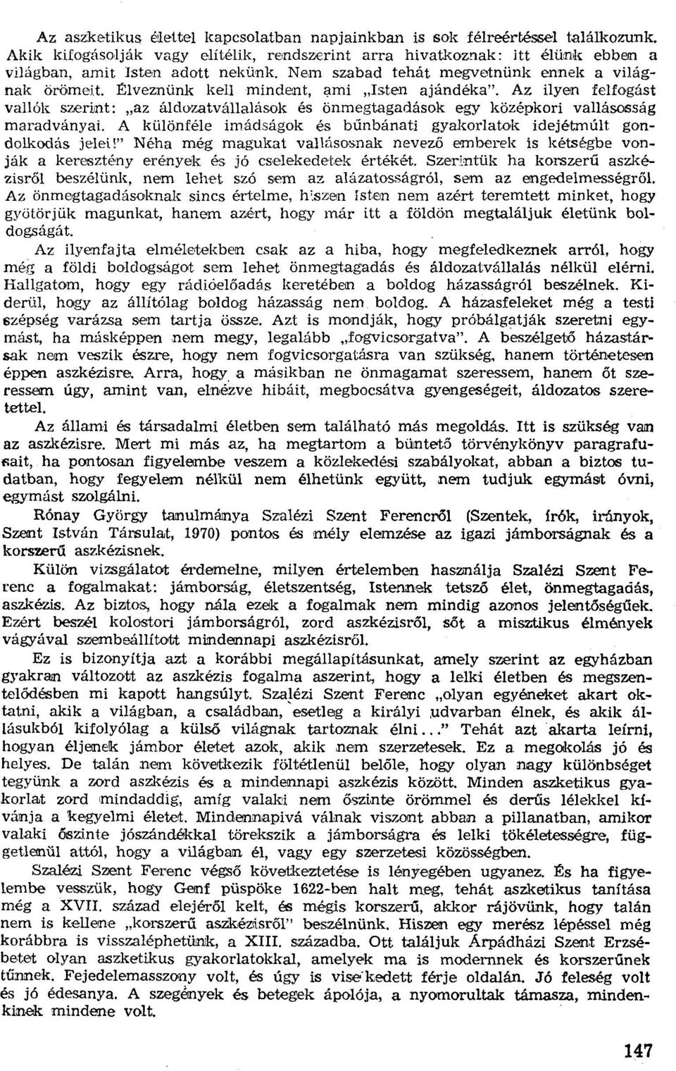 Az ilyen felfogást vallék szerint: "az áldozatvállalások és önmegtagadások egy középkorí vallásosság maradványai. A külőnf'éle imádságok és bűnbánati gyakorlatok idejétmúlt gondolkodás jelei!