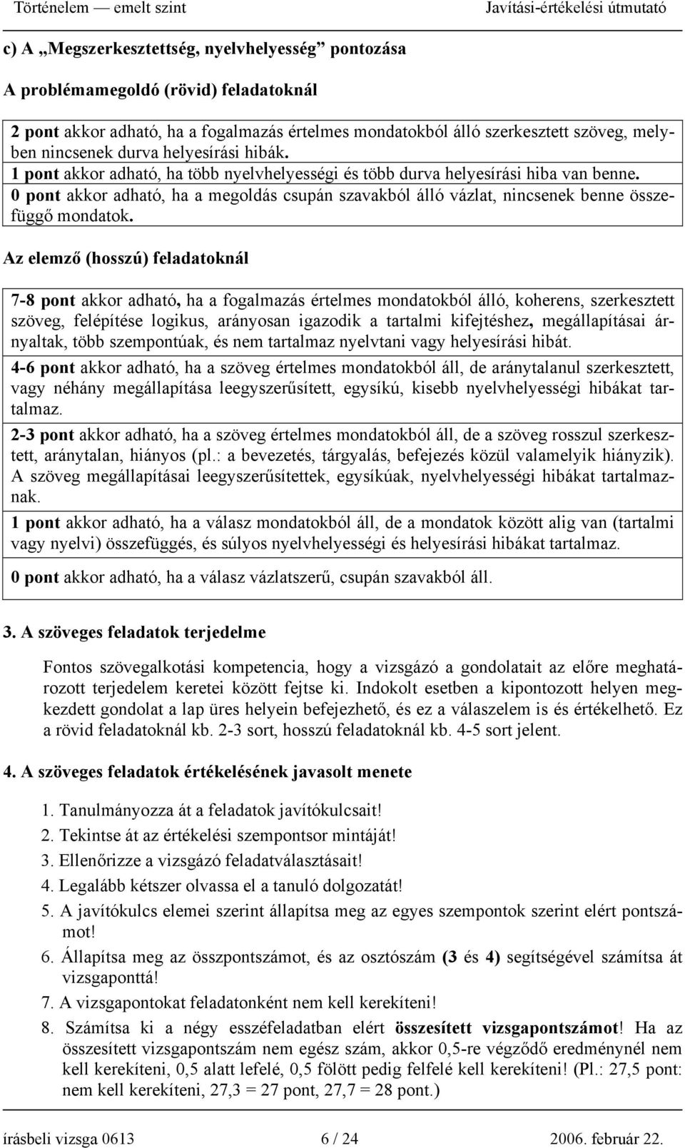 0 pont akkor adható, ha a megoldás csupán szavakból álló vázlat, nincsenek benne összefüggő mondatok.