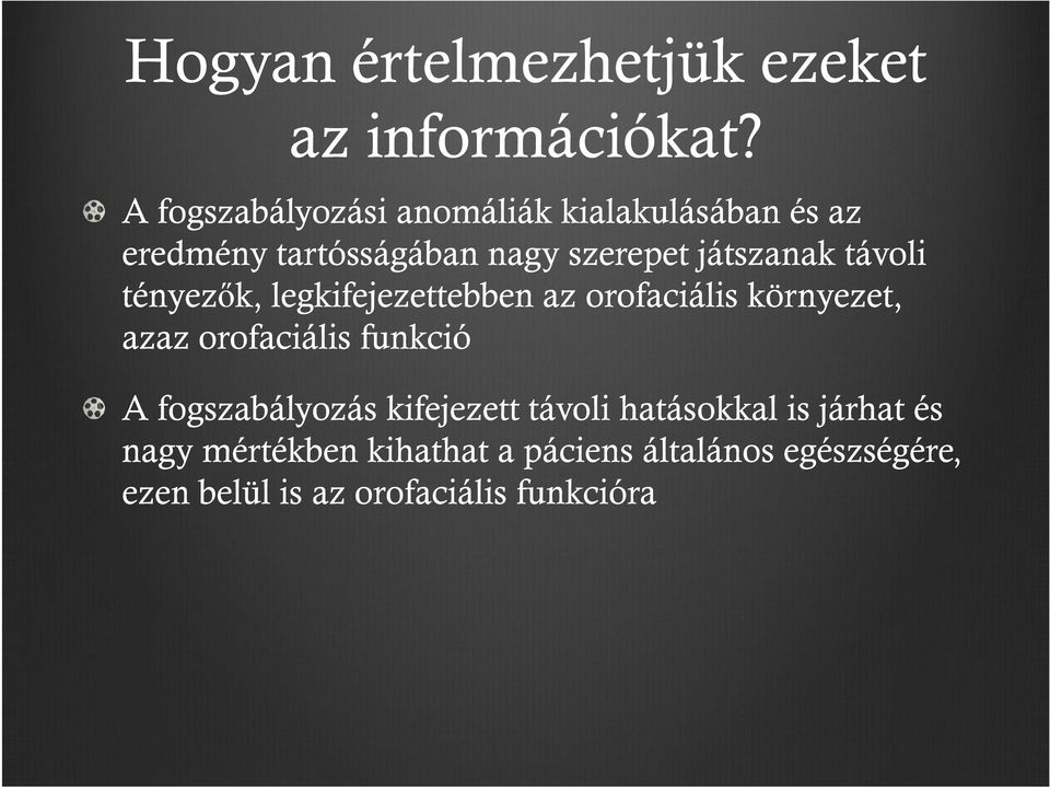 távoli tényezők, legkifejezettebben az orofaciális környezet, azaz orofaciális funkció A