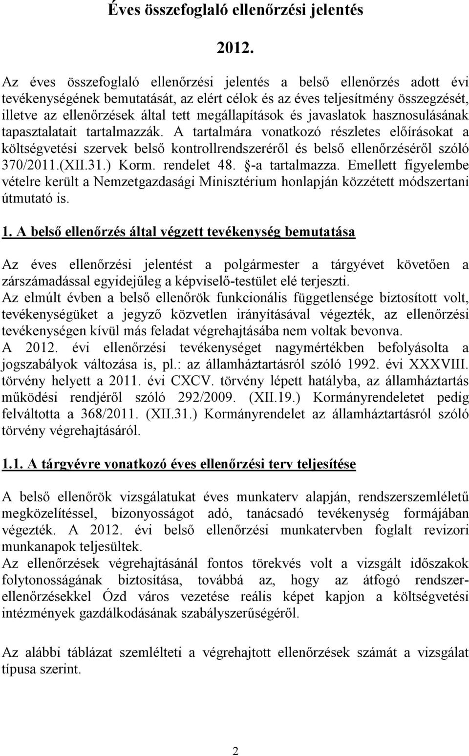 megállapítások és javaslatok hasznosulásának tapasztalatait tartalmazzák.