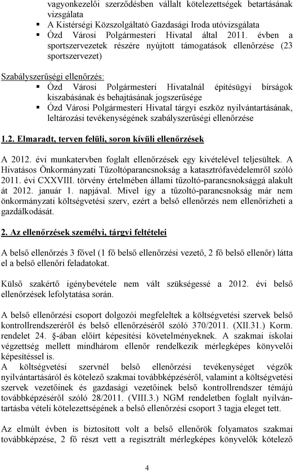 jogszerűsége Ózd Városi Polgármesteri Hivatal tárgyi eszköz nyilvántartásának, leltározási tevékenységének szabályszerűségi ellenőrzése 1.2. Elmaradt, terven felüli, soron kívüli ellenőrzések A 2012.