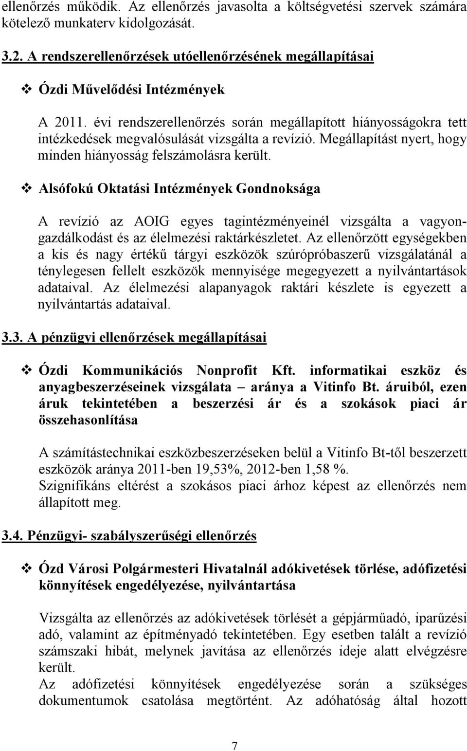 évi rendszerellenőrzés során megállapított hiányosságokra tett intézkedések megvalósulását vizsgálta a revízió. Megállapítást nyert, hogy minden hiányosság felszámolásra került.