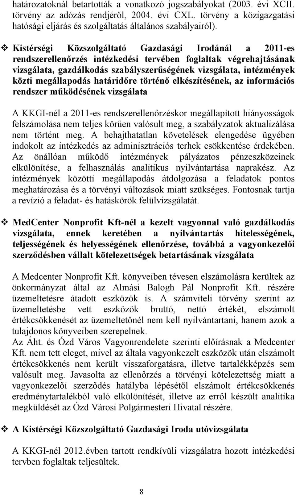 megállapodás határidőre történő elkészítésének, az információs rendszer működésének vizsgálata A KKGI-nél a 2011-es rendszerellenőrzéskor megállapított hiányosságok felszámolása nem teljes körűen