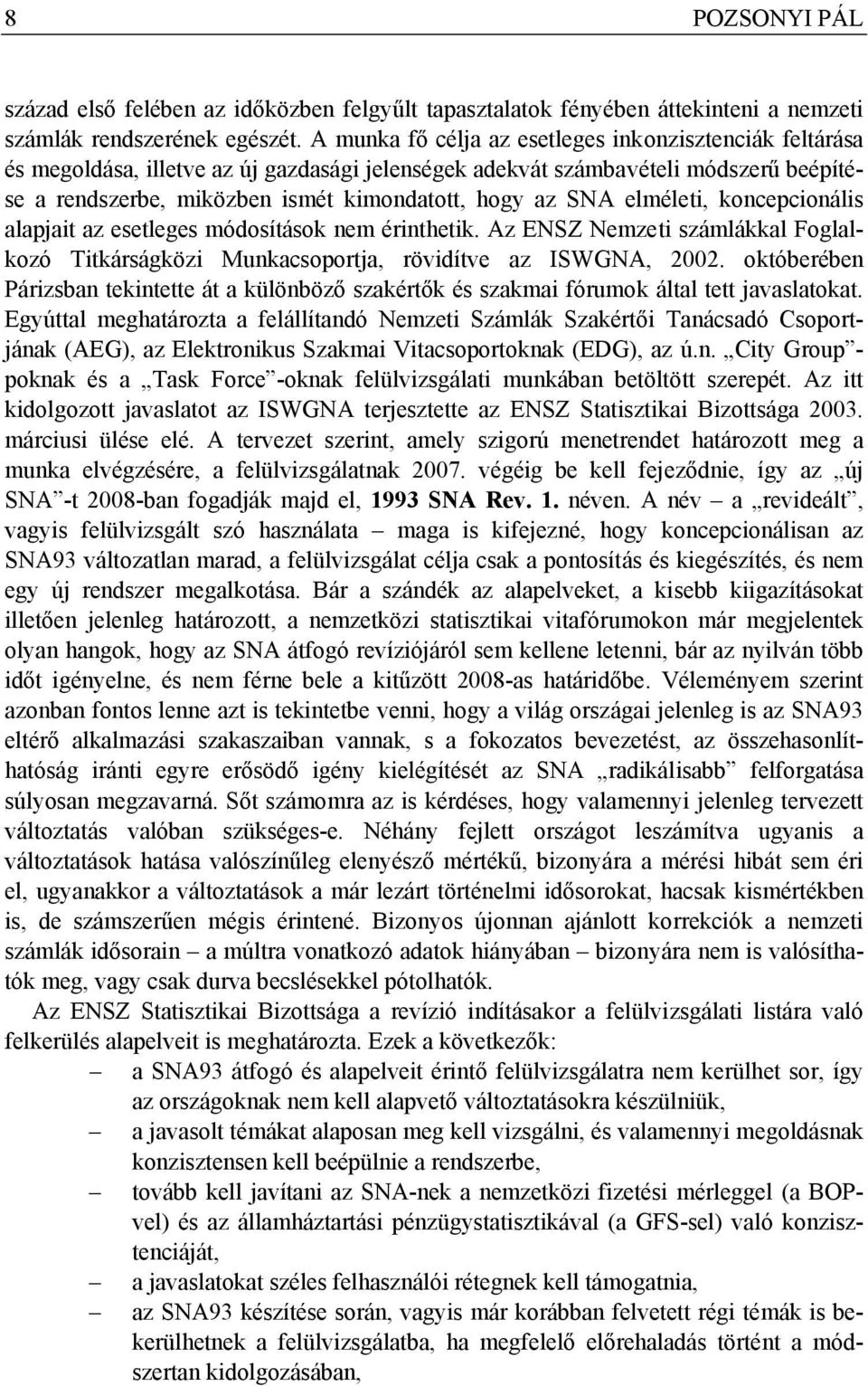 elméleti, koncepcionális alapjait az esetleges módosítások nem érinthetik. Az ENSZ Nemzeti számlákkal Foglalkozó Titkárságközi Munkacsoportja, rövidítve az ISWGNA, 2002.