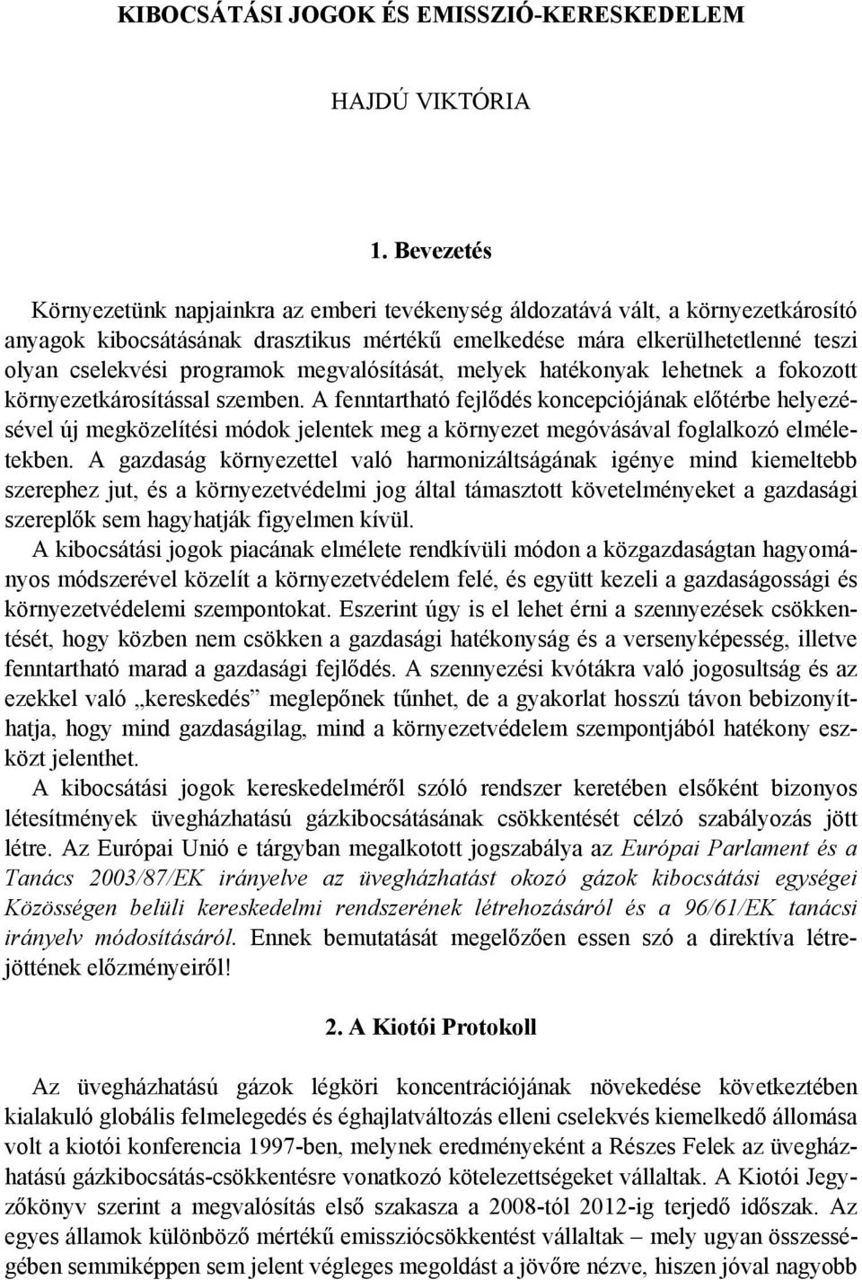 programok megvalósítását, melyek hatékonyak lehetnek a fokozott környezetkárosítással szemben.