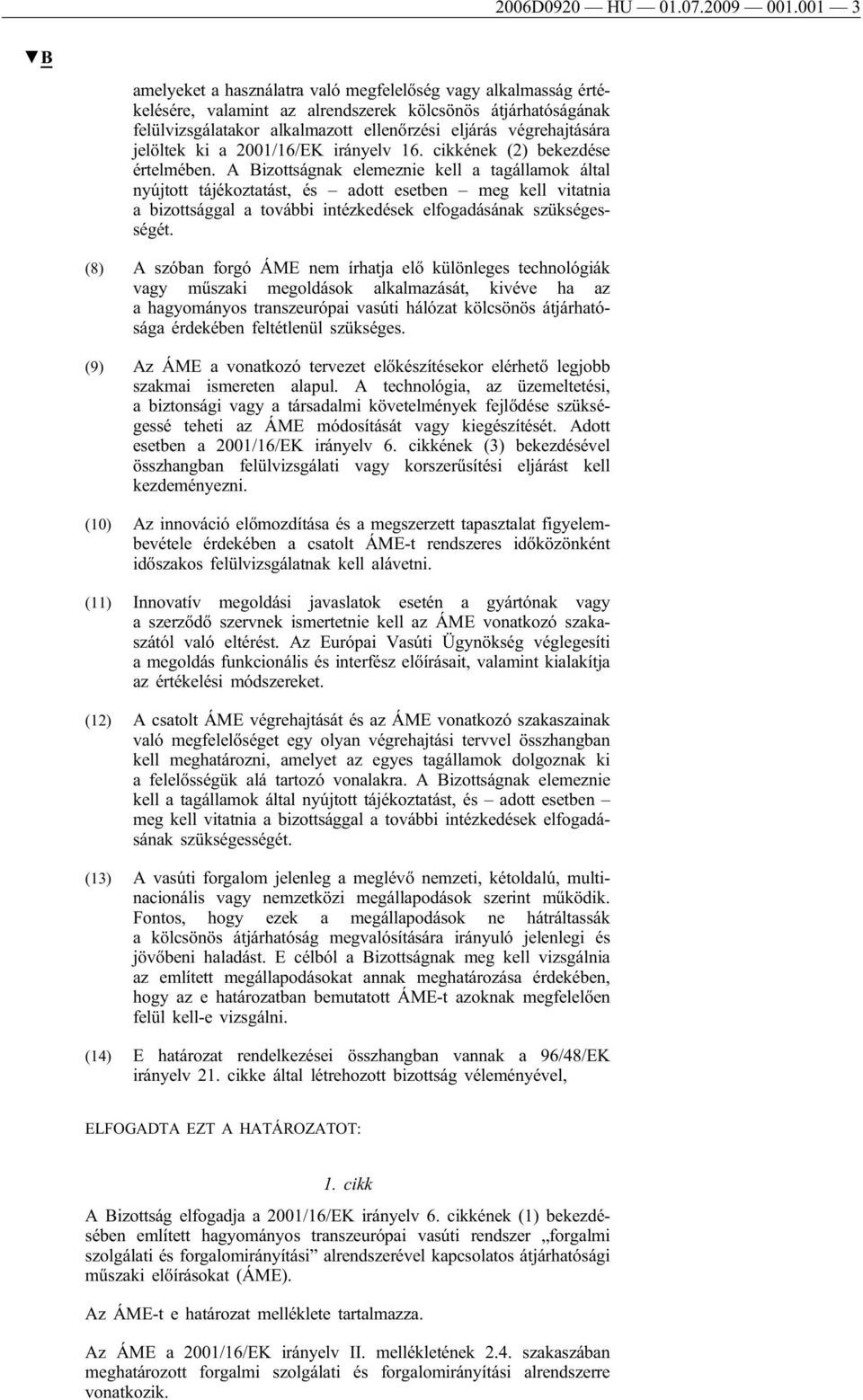 jelöltek ki a 2001/16/EK irányelv 16. cikkének (2) bekezdése értelmében.