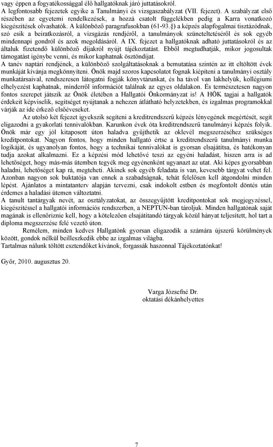 ) a képzés alapfogalmai tisztázódnak, szó esik a beiratkozásról, a vizsgázás rendjéről, a tanulmányok szüneteltetéséről és sok egyéb mindennapi gondról és azok megoldásáról. A IX.