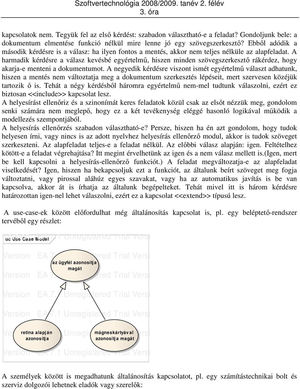 A harmadik kérdésre a válasz kevésbé egyértelmő, hiszen minden szövegszerkesztı rákérdez, hogy akarja-e menteni a dokumentumot.