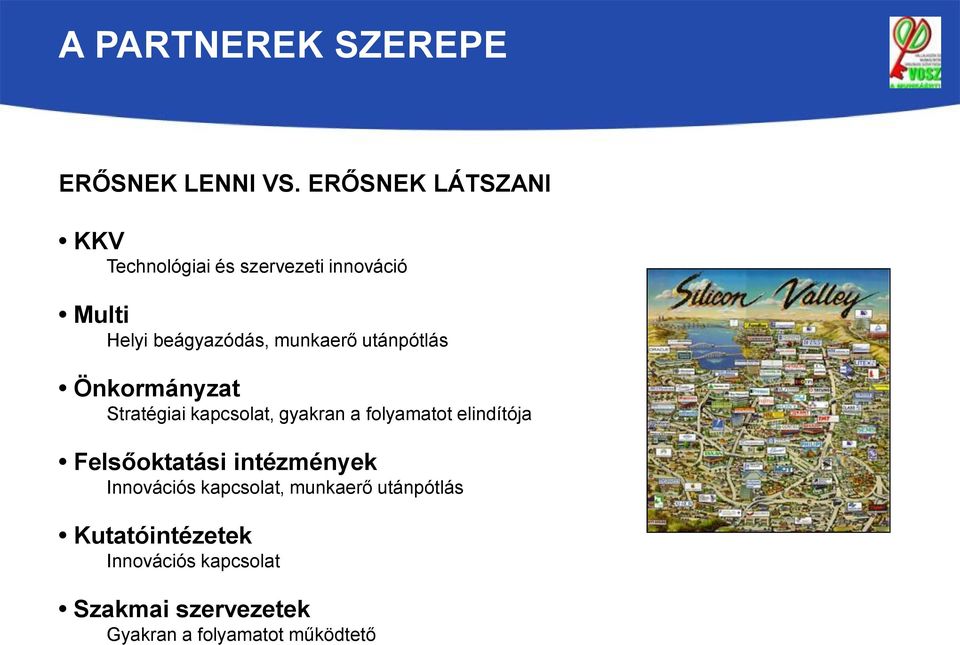 munkaerő utánpótlás Önkormányzat Stratégiai kapcsolat, gyakran a folyamatot elindítója