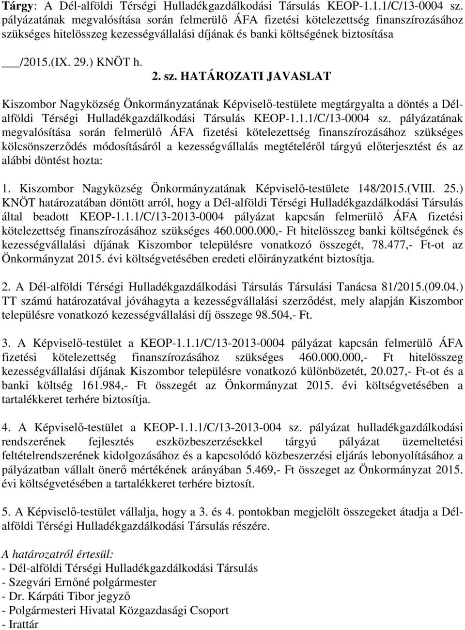 kséges hitelösszeg kezességvállalási díjának és banki költségének biztosítása /2015.(IX. 29.) KNÖT h. 2. sz.