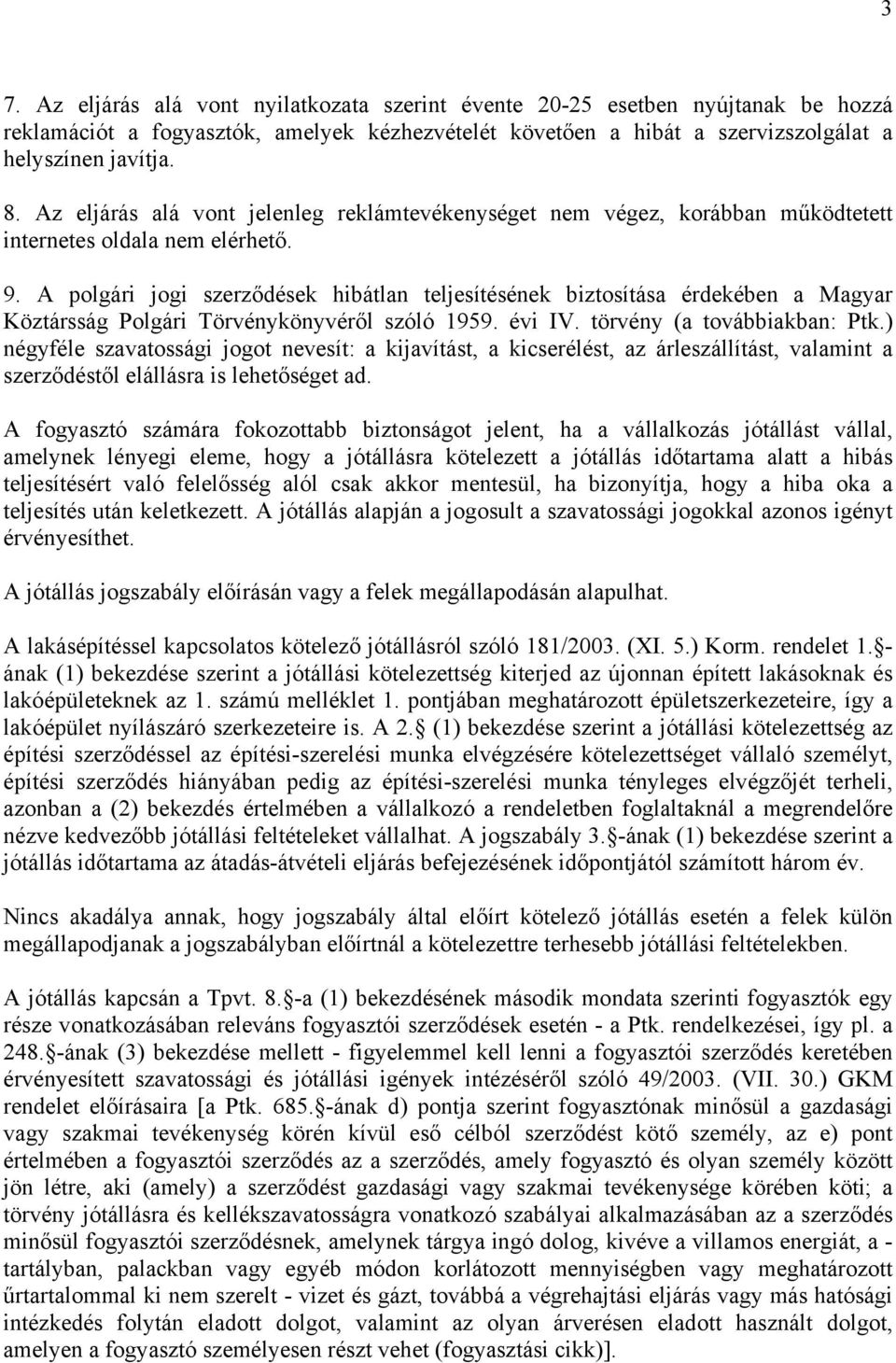 A polgári jogi szerződések hibátlan teljesítésének biztosítása érdekében a Magyar Köztársság Polgári Törvénykönyvéről szóló 1959. évi IV. törvény (a továbbiakban: Ptk.