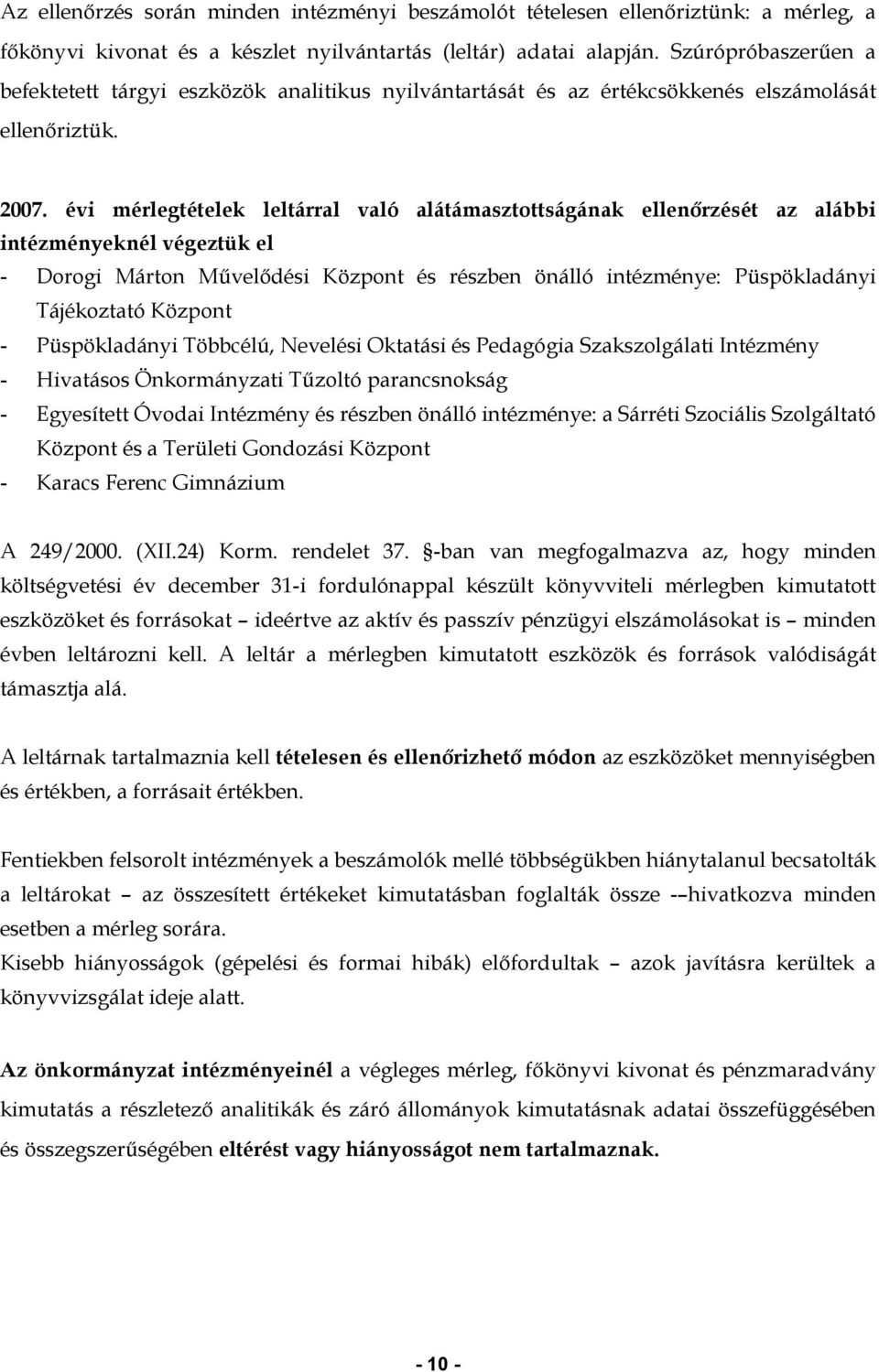 évi mérlegtételek leltárral való alátámasztottságának ellenőrzését az alábbi intézményeknél végeztük el - Dorogi Márton Művelődési Központ és részben önálló intézménye: Püspökladányi Tájékoztató