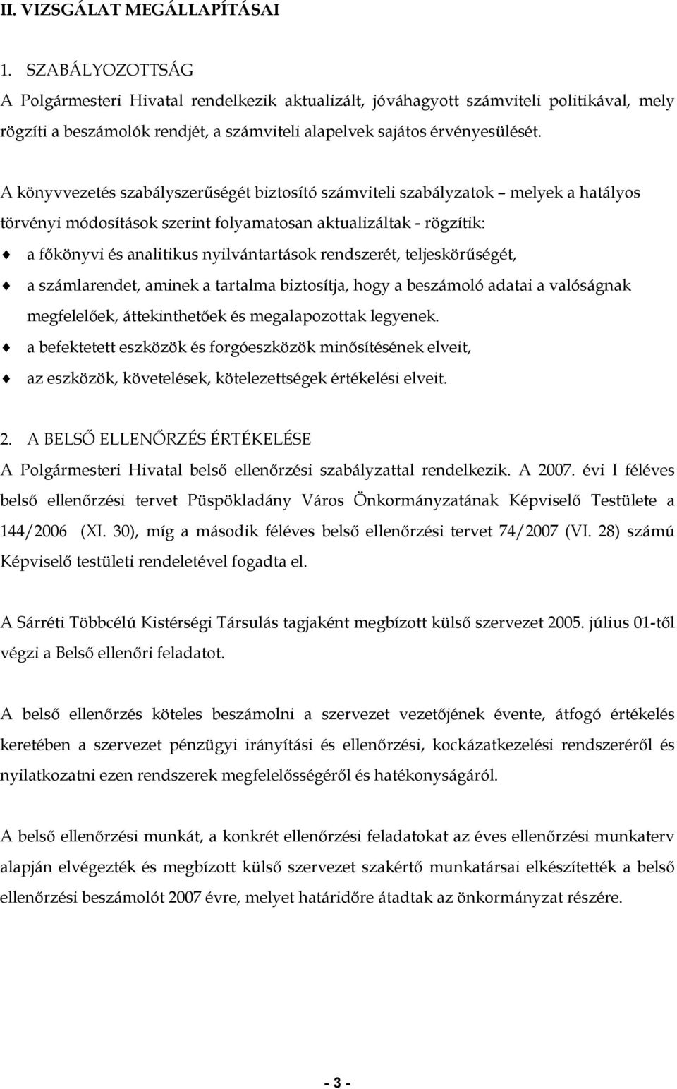 A könyvvezetés szabályszerűségét biztosító számviteli szabályzatok melyek a hatályos törvényi módosítások szerint folyamatosan aktualizáltak - rögzítik: a főkönyvi és analitikus nyilvántartások