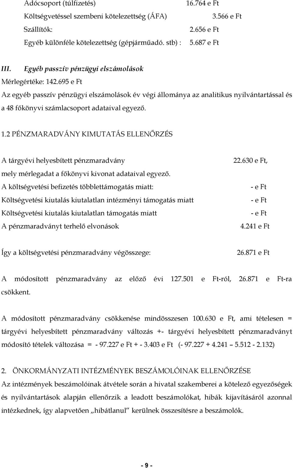 1.2 PÉNZMARADVÁNY KIMUTATÁS ELLENŐRZÉS A tárgyévi helyesbített pénzmaradvány mely mérlegadat a főkönyvi kivonat adataival egyező.