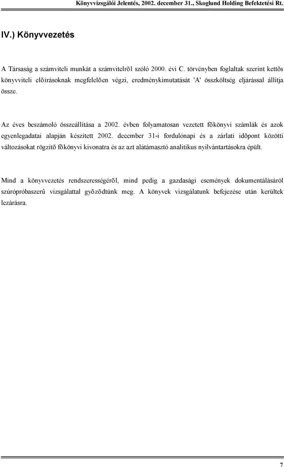 Az éves beszámoló összeállítása a 2002. évben folyamatosan vezetett fõkönyvi számlák és azok egyenlegadatai alapján készített 2002.