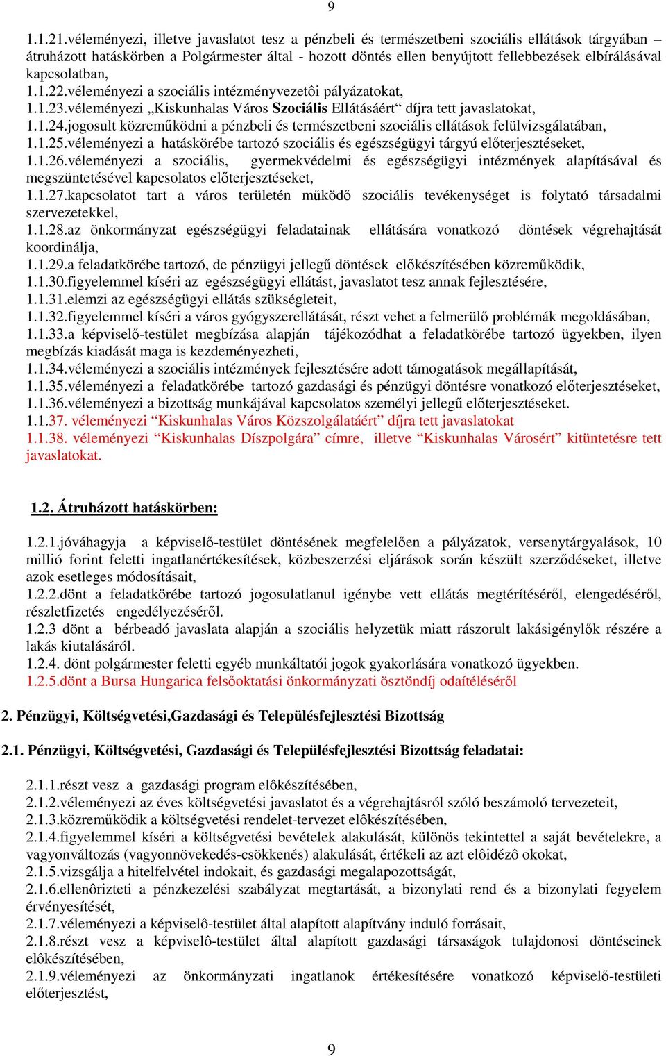 kapcsolatban, 1.1.22.véleményezi a szociális intézményvezetôi pályázatokat, 1.1.23.véleményezi Kiskunhalas Város Szociális Ellátásáért díjra tett javaslatokat, 1.1.24.