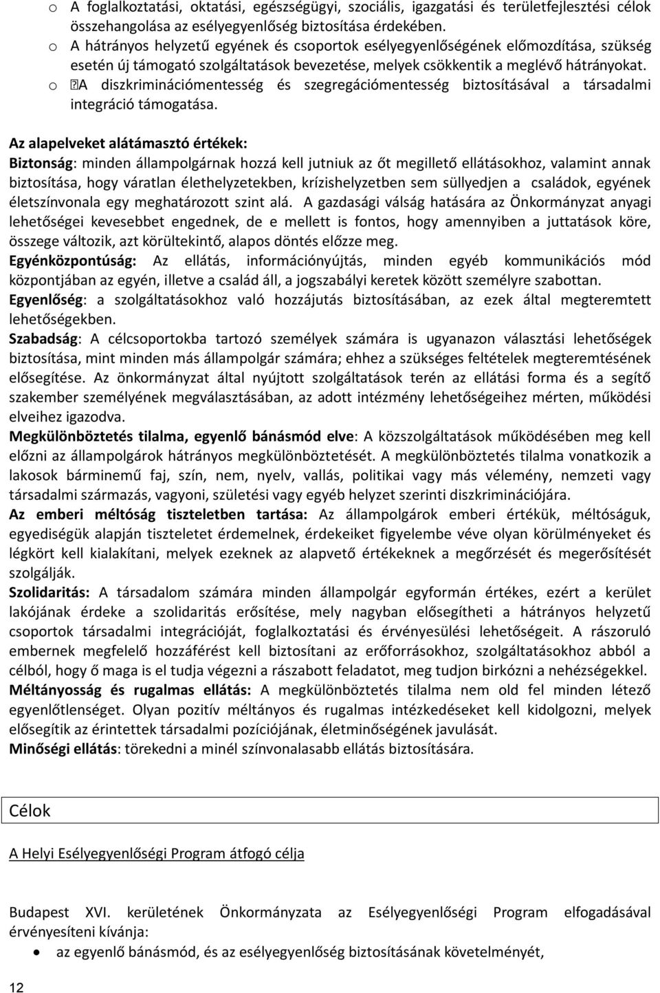 o A diszkriminációmentesség és szegregációmentesség biztosításával a társadalmi integráció támogatása.