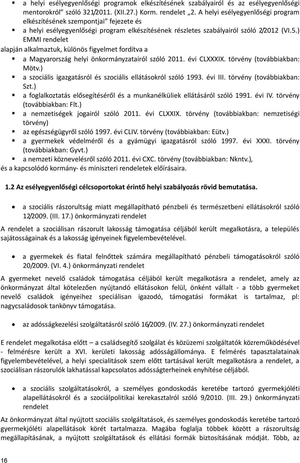 ) EMMI rendelet alapján alkalmaztuk, különös figyelmet fordítva a a Magyarország helyi önkormányzatairól szóló 2011. évi CLXXXIX. törvény (továbbiakban: Mötv.