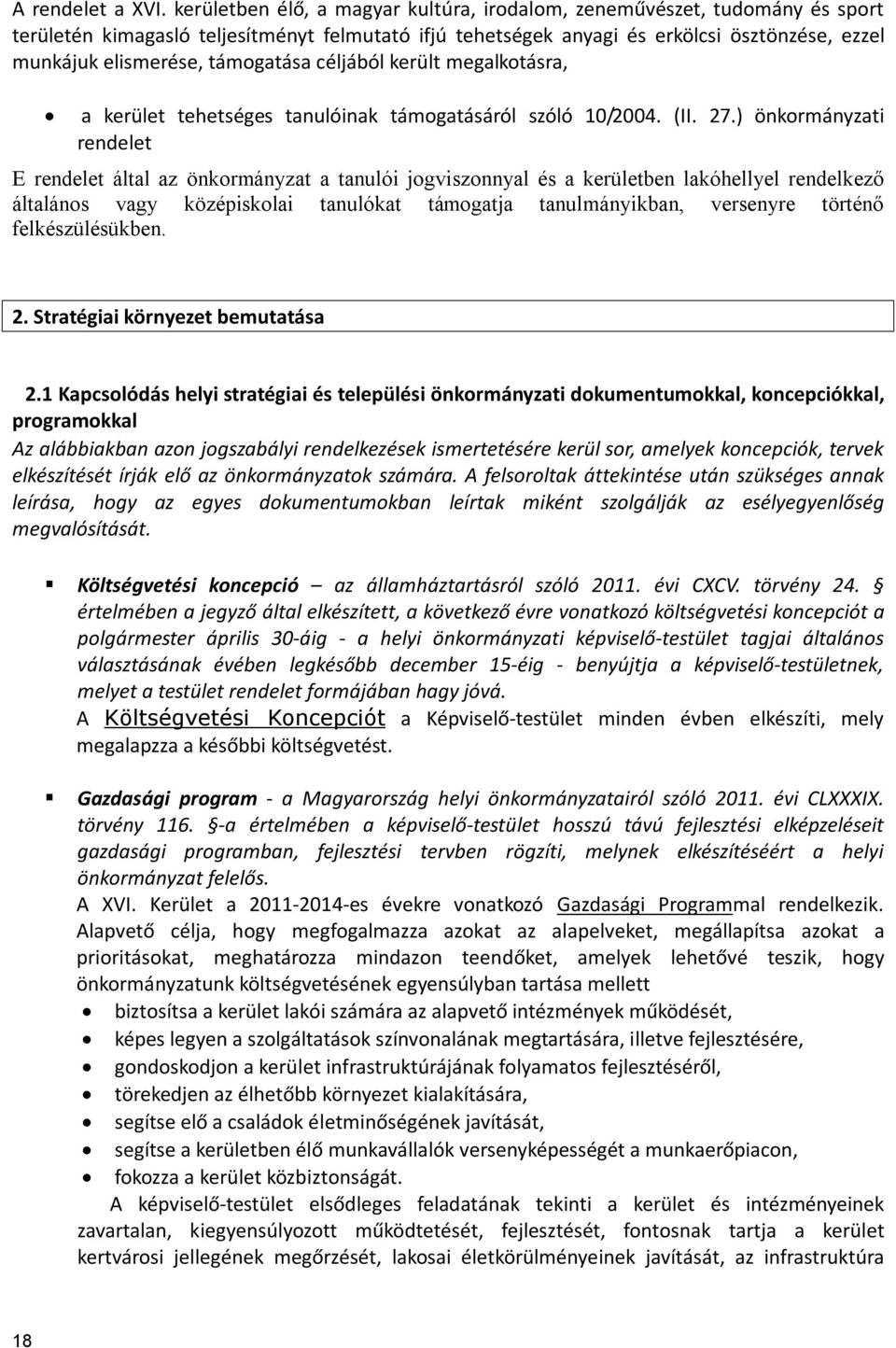 támogatása céljából került megalkotásra, a kerület tehetséges tanulóinak támogatásáról szóló 10/2004. (II. 27.