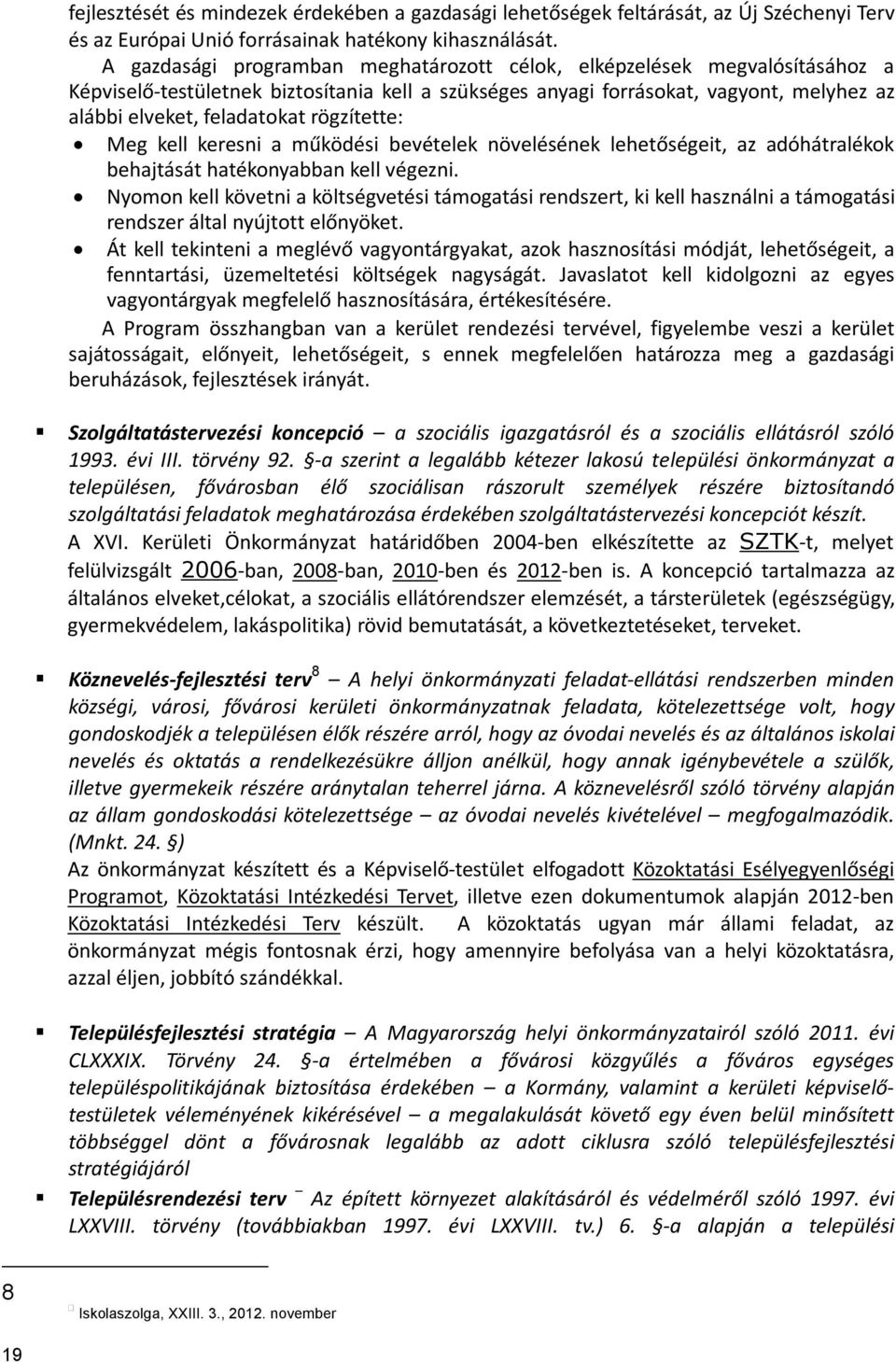 rögzítette: Meg kell keresni a működési bevételek növelésének lehetőségeit, az adóhátralékok behajtását hatékonyabban kell végezni.