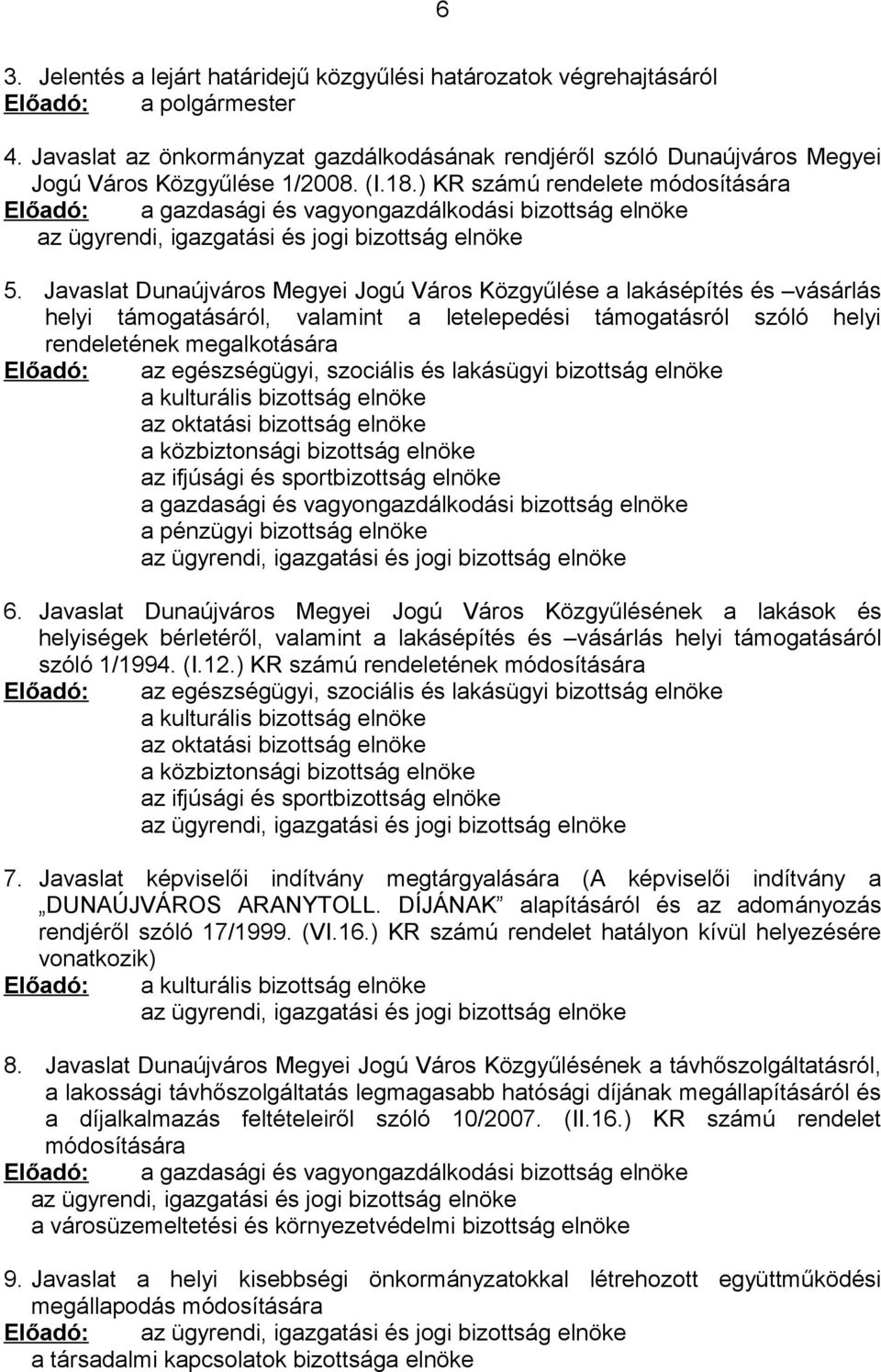 ) KR számú rendelete módosítására Előadó: a gazdasági és vagyongazdálkodási bizottság elnöke az ügyrendi, igazgatási és jogi bizottság elnöke 5.