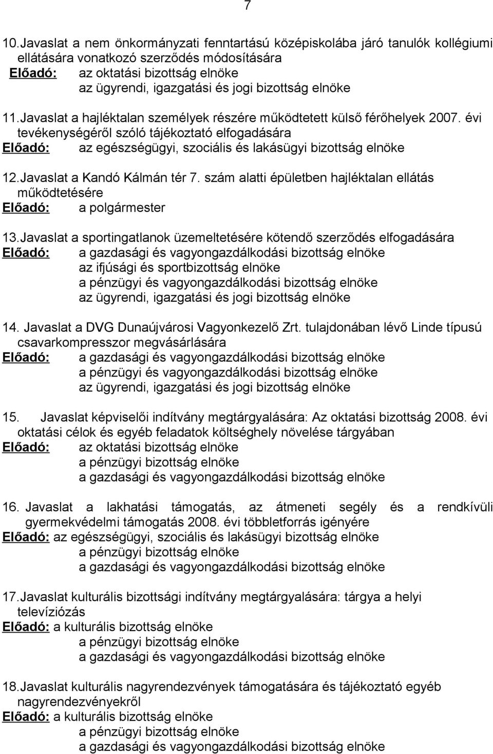 évi tevékenységéről szóló tájékoztató elfogadására Előadó: az egészségügyi, szociális és lakásügyi bizottság elnöke 12.Javaslat a Kandó Kálmán tér 7.