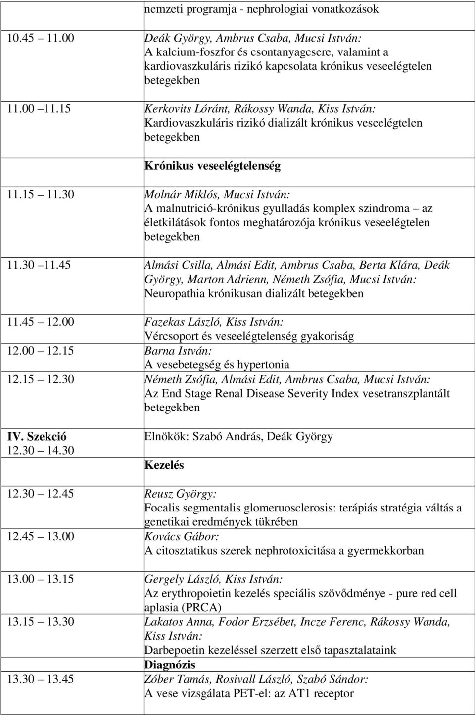 15 Kerkovits Lóránt, Rákossy Wanda, Kiss István: Kardiovaszkuláris rizikó dializált krónikus veseelégtelen Krónikus veseelégtelenség 11.15 11.