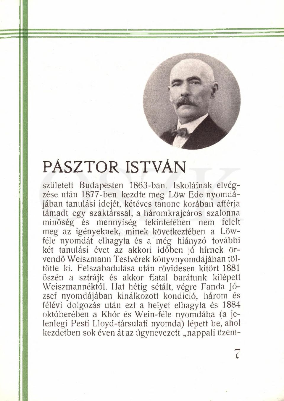 nem felelt meg az igényeknek, minek következtében a Löwféle nyomdát elhagyta és a még hiányzó további két tanulási évet az akkori időben jó hírnek örvendő Weiszmann Testvérek könyvnyomdájában