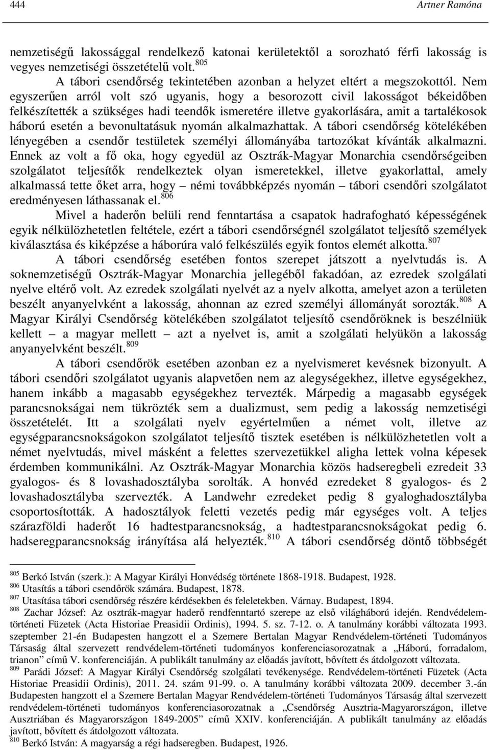 Nem egyszerően arról volt szó ugyanis, hogy a besorozott civil lakosságot békeidıben felkészítették a szükséges hadi teendık ismeretére illetve gyakorlására, amit a tartalékosok háború esetén a