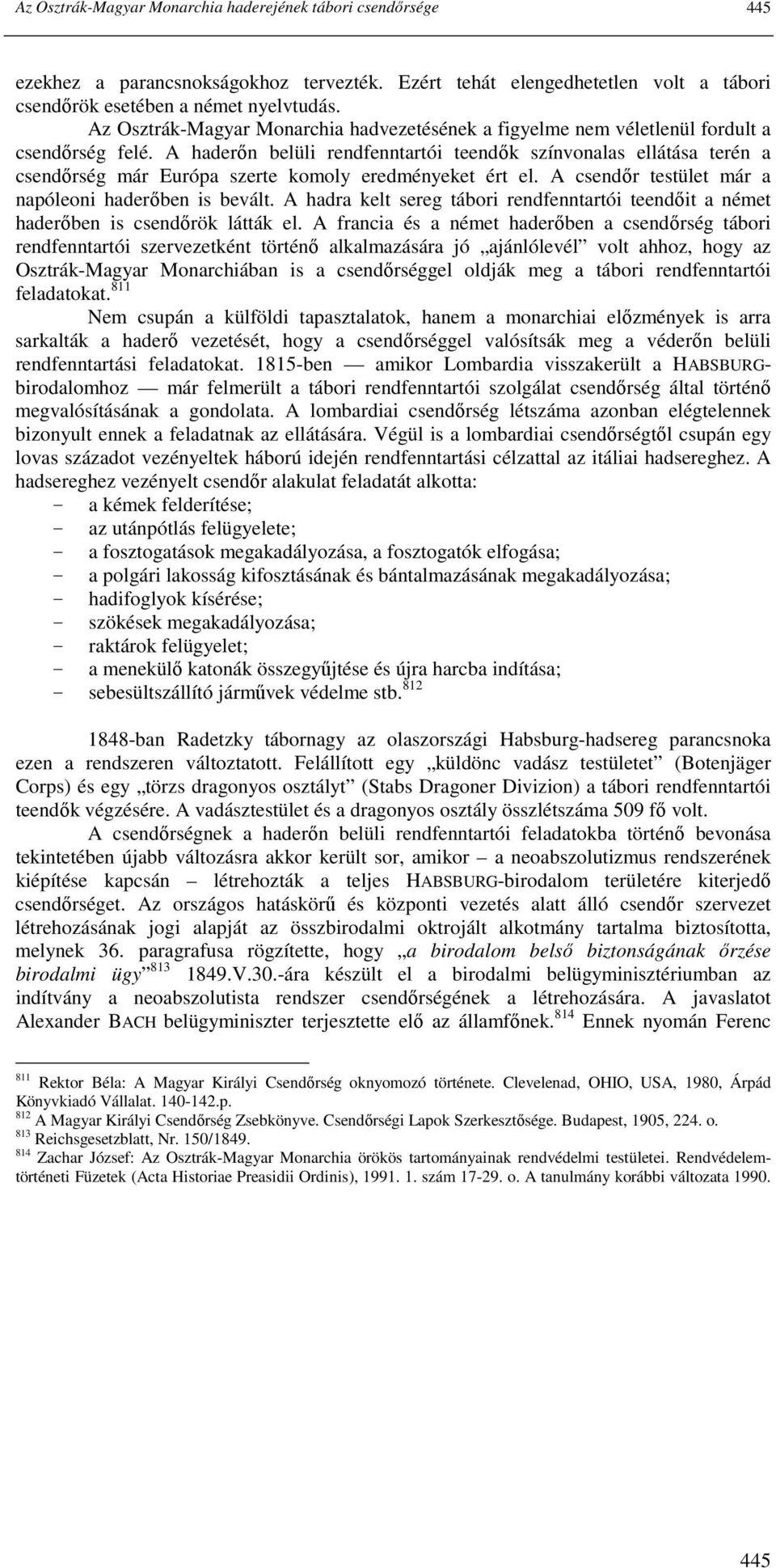 A haderın belüli rendfenntartói teendık színvonalas ellátása terén a csendırség már Európa szerte komoly eredményeket ért el. A csendır testület már a napóleoni haderıben is bevált.