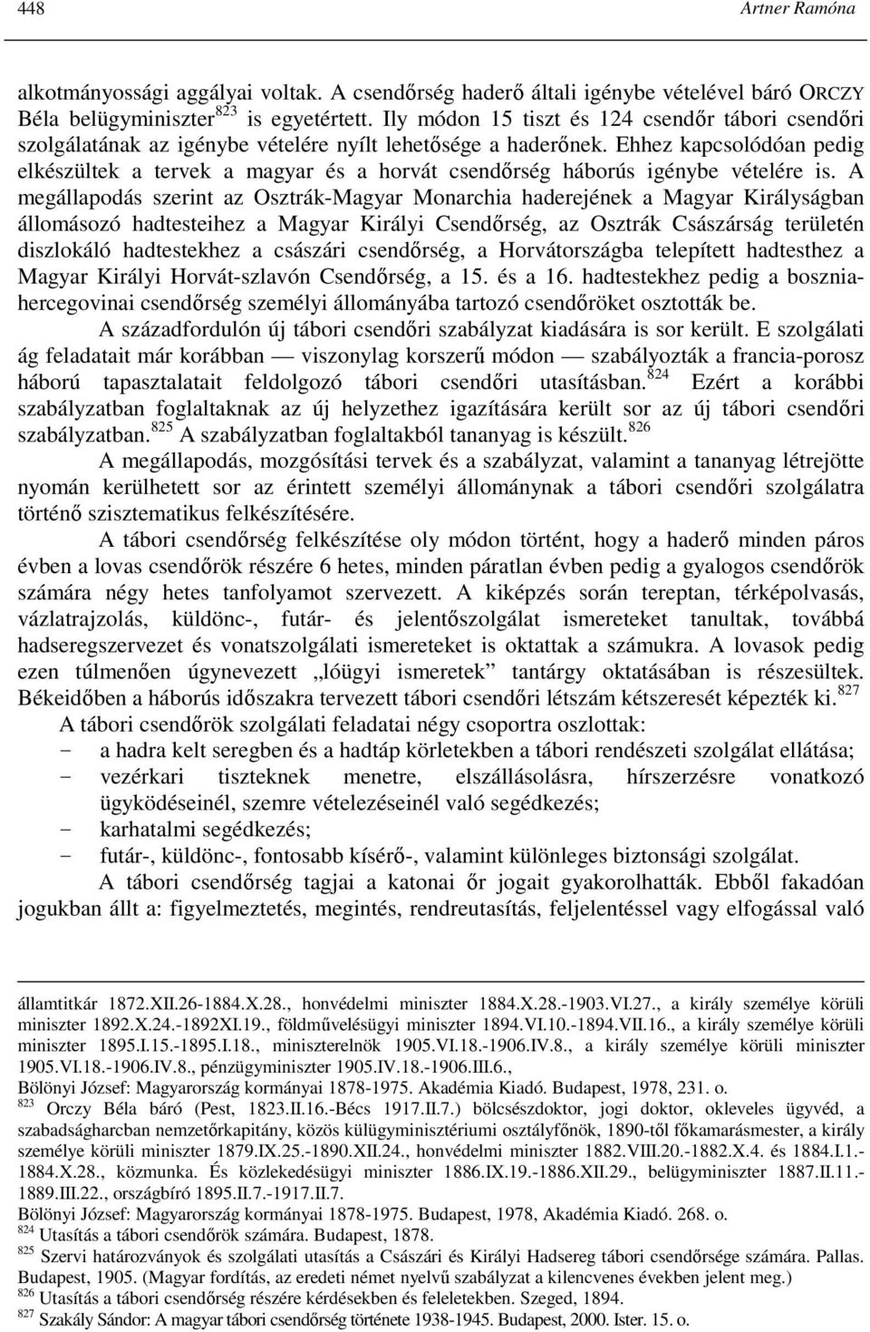 Ehhez kapcsolódóan pedig elkészültek a tervek a magyar és a horvát csendırség háborús igénybe vételére is.