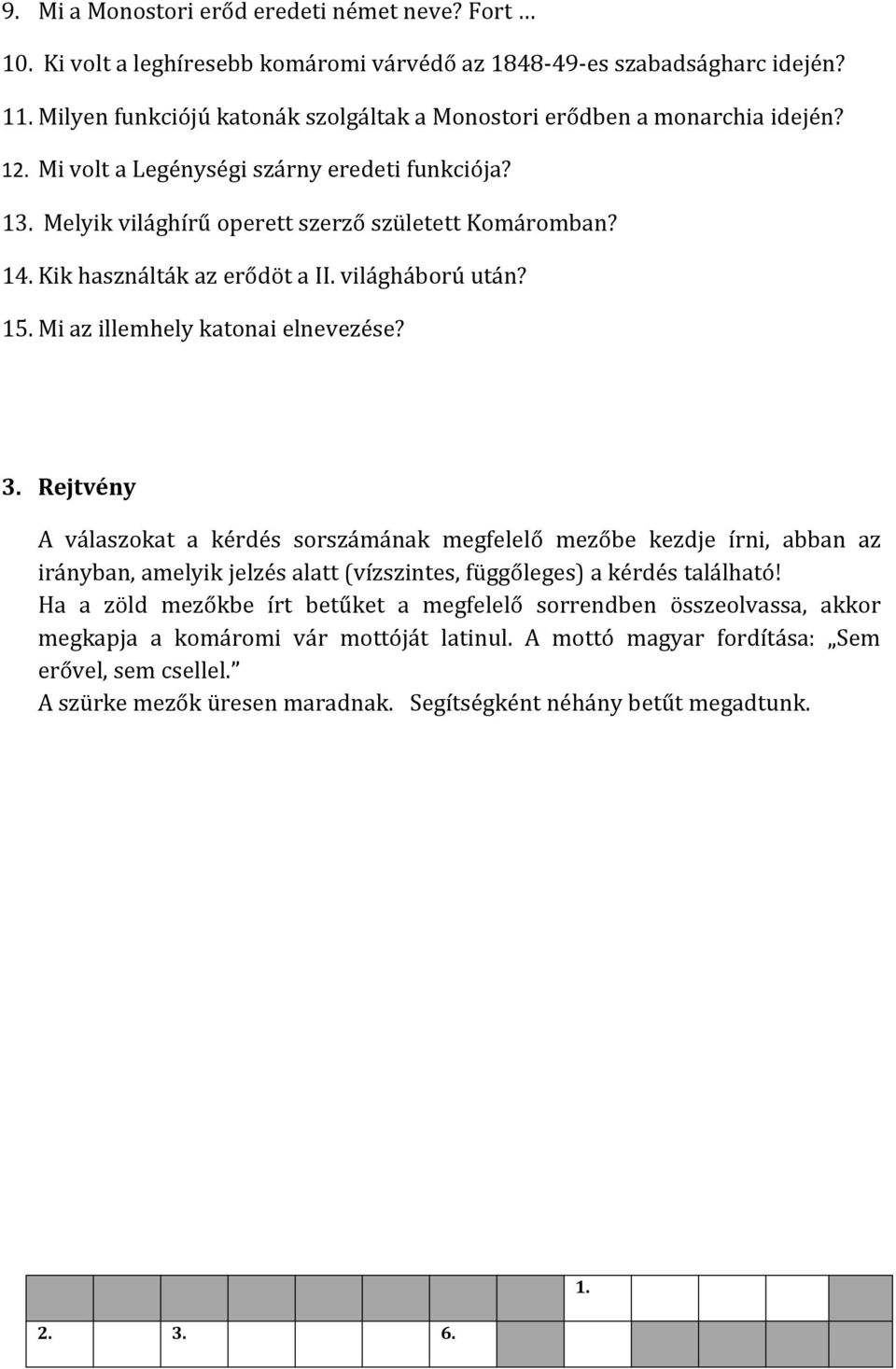 Kik használták az erődöt a II. világháború után? 15. Mi az illemhely katonai elnevezése? 3.