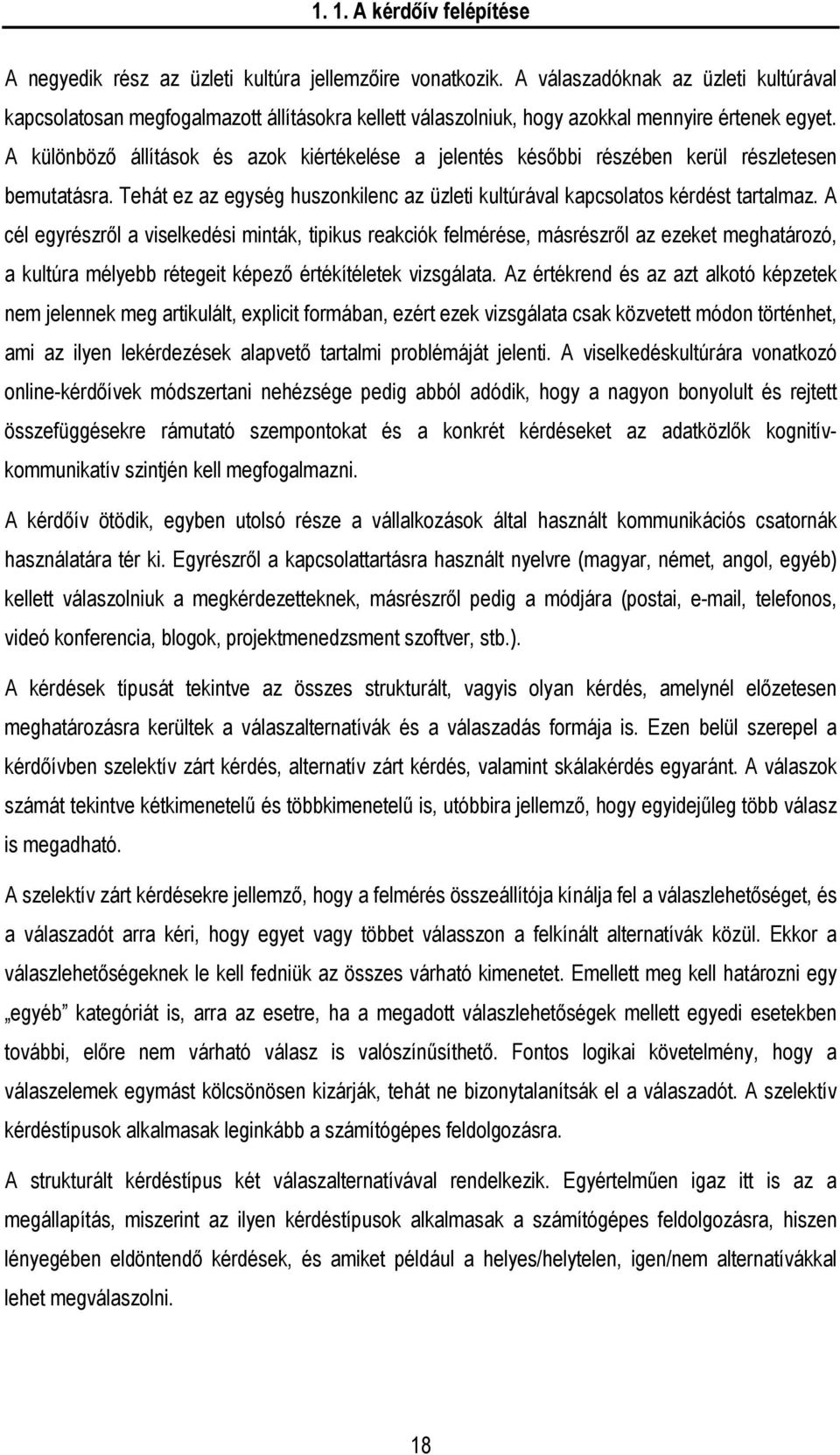 A különböző állítások és azok kiértékelése a jelentés későbbi részében kerül részletesen bemutatásra. Tehát ez az egység huszonkilenc az üzleti kultúrával kapcsolatos kérdést tartalmaz.