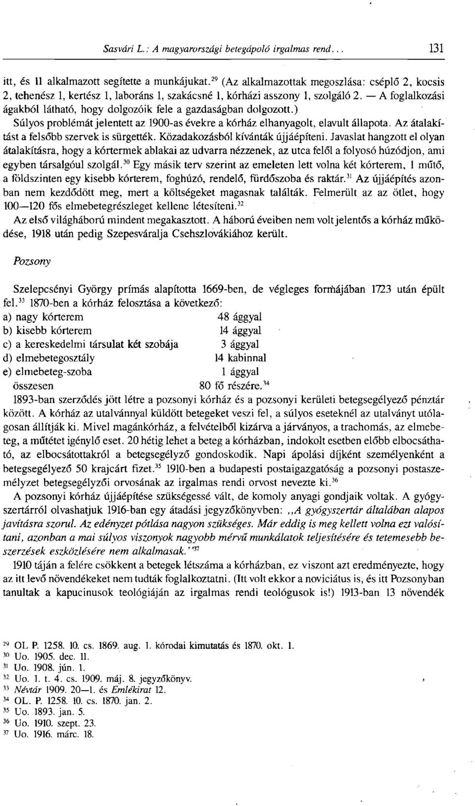 Az átalakítást a felsőbb szervek is sürgették. Közadakozásból kívánták újjáépíteni.