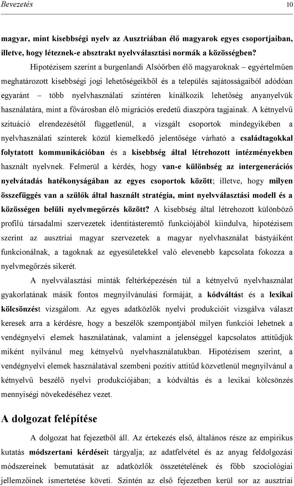 kínálkozik lehetőség anyanyelvük használatára, mint a fővárosban élő migrációs eredetű diaszpóra tagjainak.