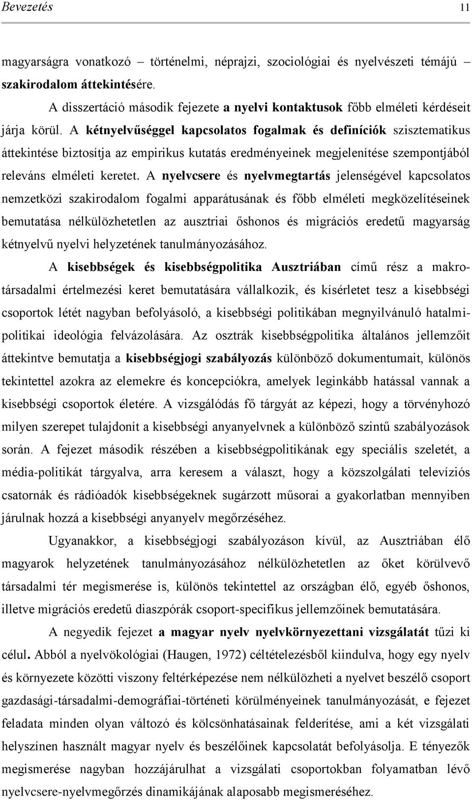 A kétnyelvűséggel kapcsolatos fogalmak és definíciók szisztematikus áttekintése biztosítja az empirikus kutatás eredményeinek megjelenítése szempontjából releváns elméleti keretet.