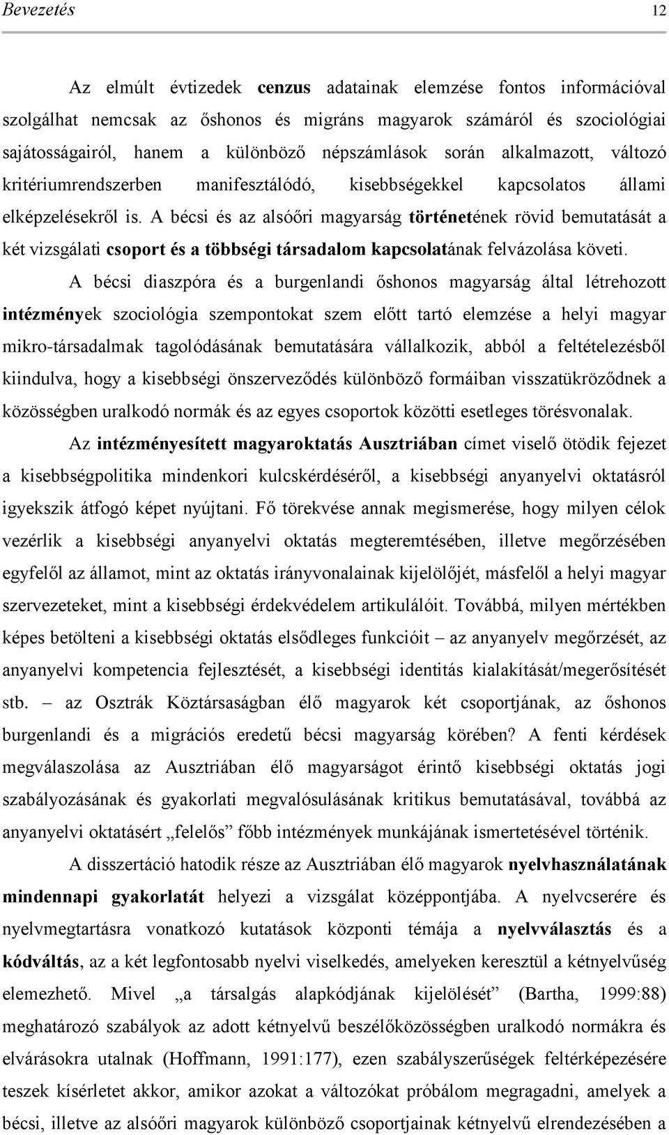 A bécsi és az alsóőri magyarság történetének rövid bemutatását a két vizsgálati csoport és a többségi társadalom kapcsolatának felvázolása követi.