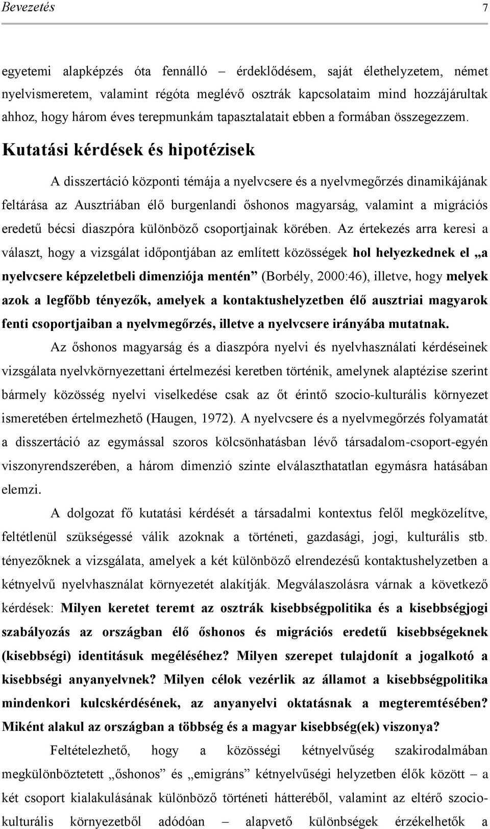 Kutatási kérdések és hipotézisek A disszertáció központi témája a nyelvcsere és a nyelvmegőrzés dinamikájának feltárása az Ausztriában élő burgenlandi őshonos magyarság, valamint a migrációs eredetű