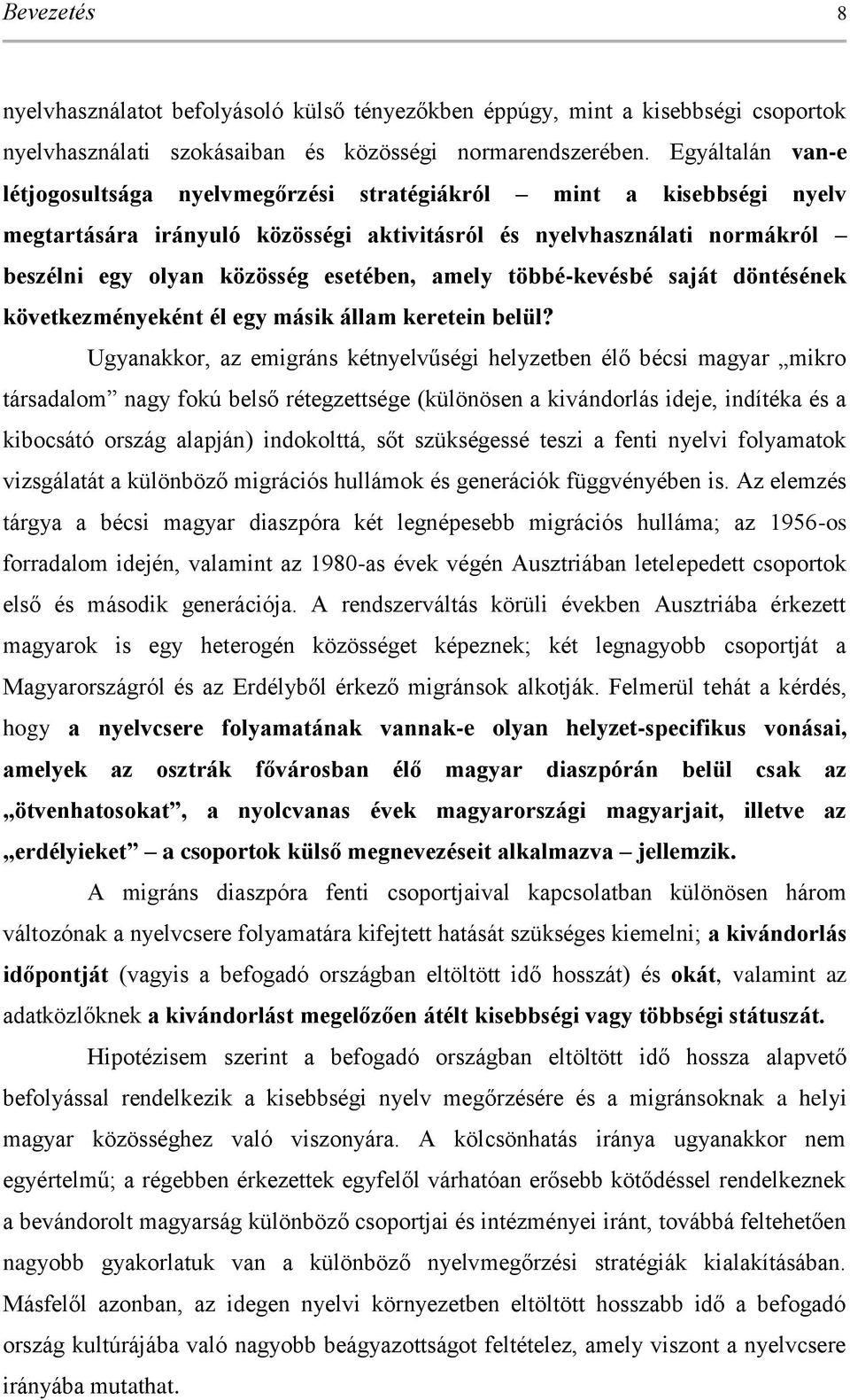 amely többé-kevésbé saját döntésének következményeként él egy másik állam keretein belül?