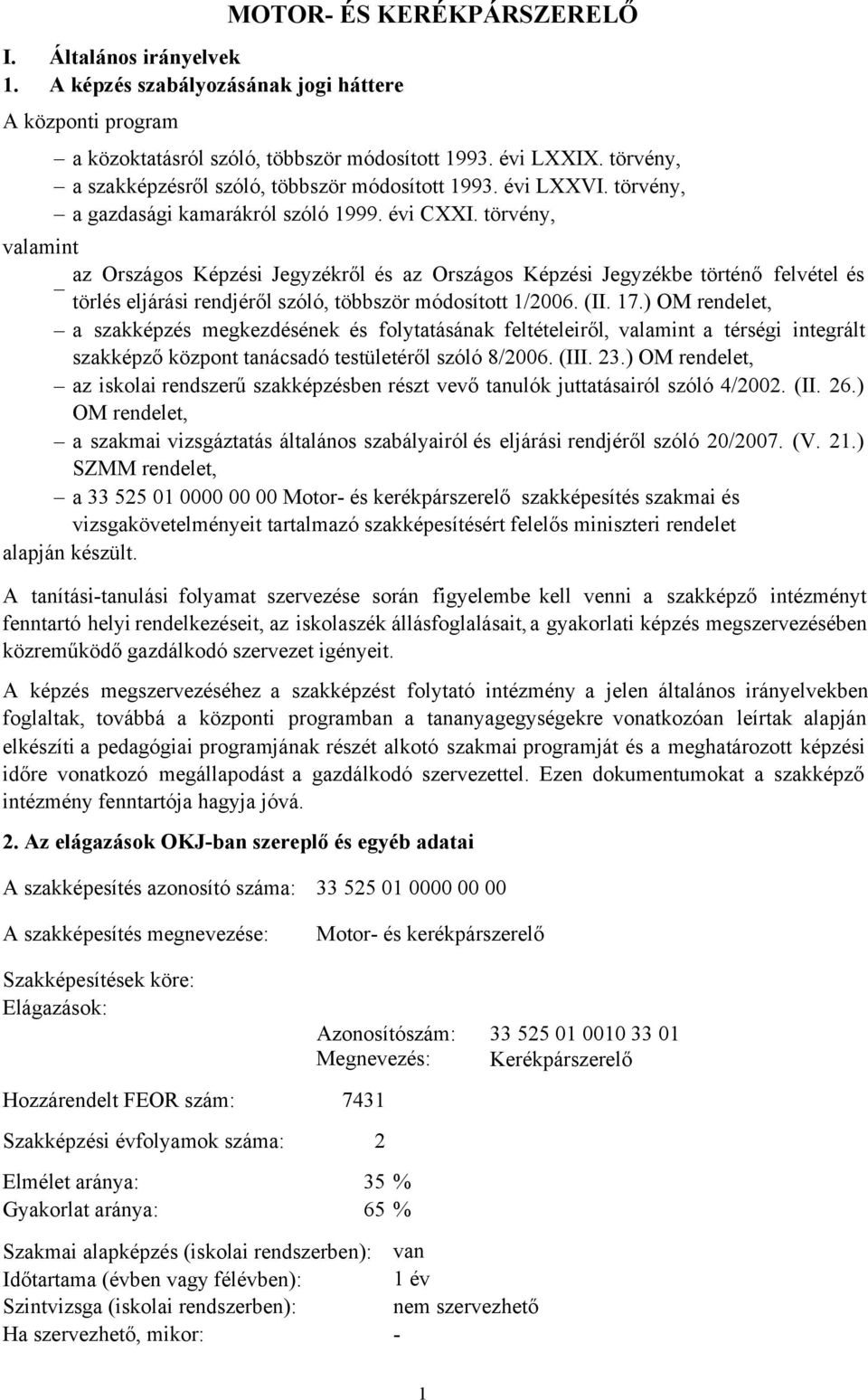 törvény, valamint az Országos Képzési Jegyzékről és az Országos Képzési Jegyzékbe történő felvétel és törlés eljárási rendjéről szóló, többször módosított 1/2006. (II. 17.