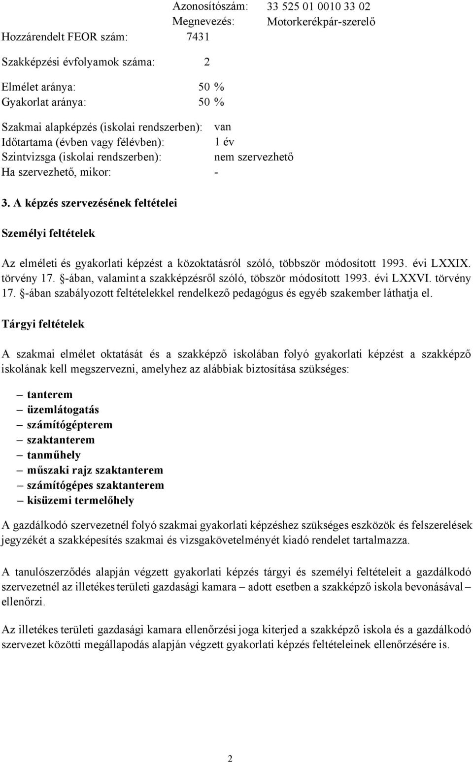 A képzés szervezésének feltételei Személyi feltételek Az elméleti és képzést a közoktatásról szóló, többször módosított 1993. évi LXXIX. törvény 17.