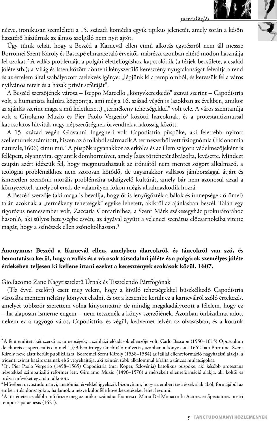 2 A vallás problémája a polgári életfelfogáshoz kapcsolódik (a férjek becsülete, a család jóléte stb.