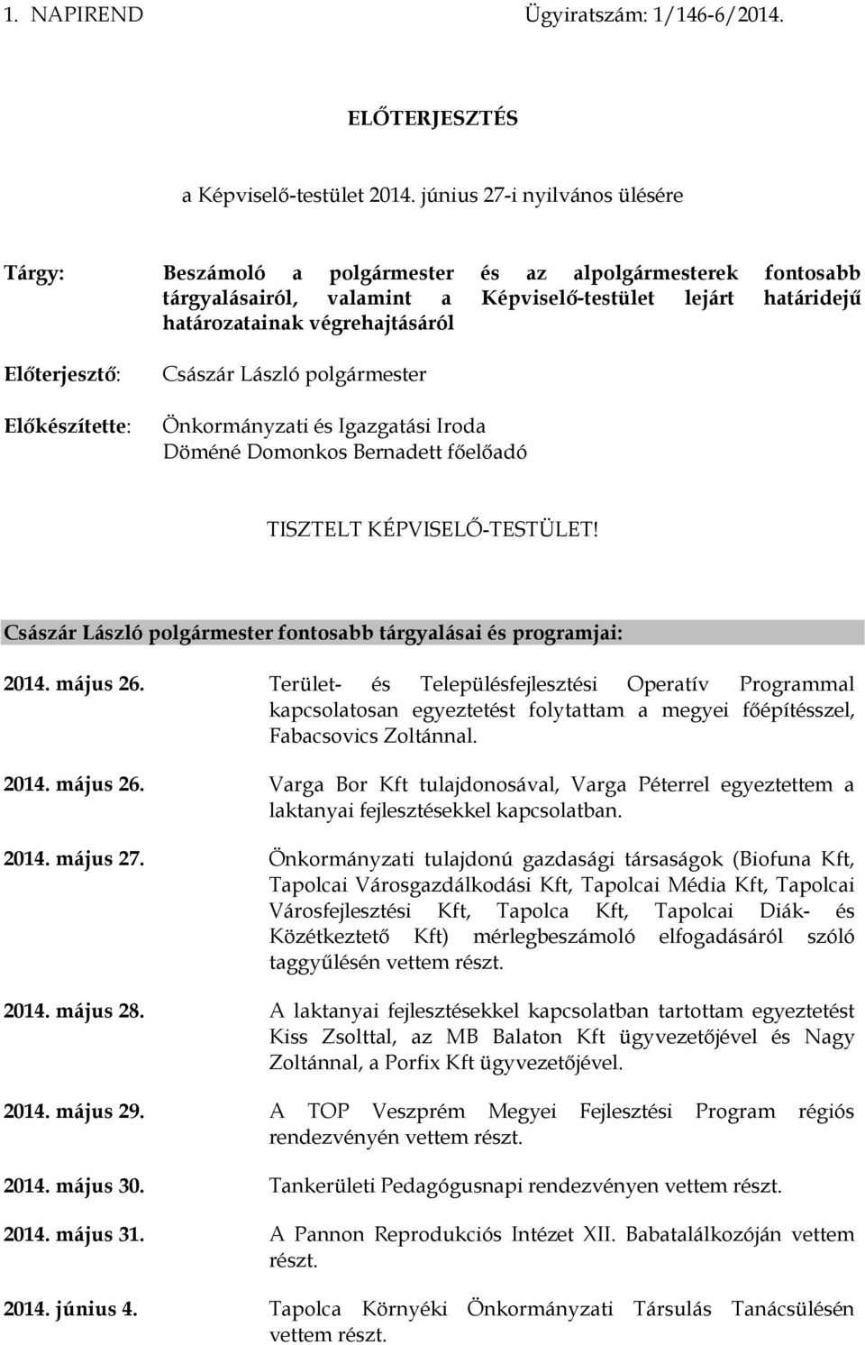 Császár László Önkormányzati és Igazgatási Iroda Döméné Domonkos Bernadett főelőadó TISZTELT KÉPVISELŐ-TESTÜLET! Császár László fontosabb tárgyalásai és programjai: 2014. május 26.